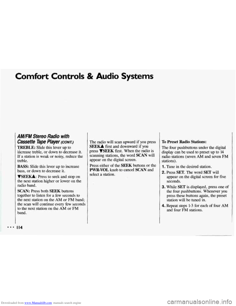 CHEVROLET CAVALIER 1993 1.G Owners Manual Downloaded from www.Manualslib.com manuals search engine Comfort Controls & Audio Systems
AM/FM Stereo Radio with
Cassette Tape PIayer (CONT.)
TREBLE: Slide this lever up to
ikrease treble, or CHEVROLET CAVALIER 1993 1.G Owners Manual Downloaded from www.Manualslib.com manuals search engine Comfort Controls & Audio Systems
AM/FM Stereo Radio with
Cassette Tape PIayer (CONT.)
TREBLE: Slide this lever up to
ikrease treble, or