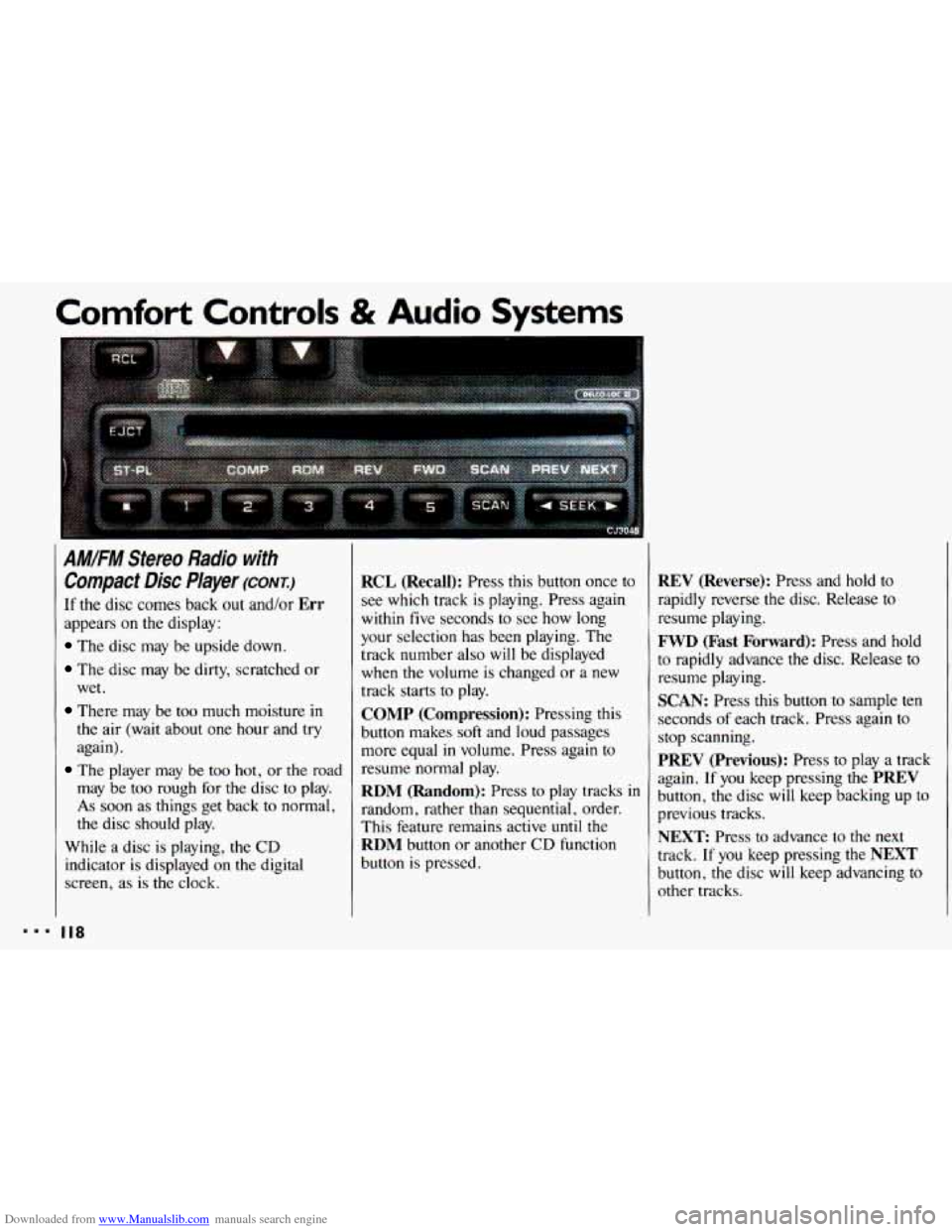 CHEVROLET CAVALIER 1993 1.G Owners Manual Downloaded from www.Manualslib.com manuals search engine Comfort Controls & Audio Systems
I
AM.FM Stereo Radio with
Compact Disc Player (CONT.)
If the disc comes back out and/or Err
appears on CHEVROLET CAVALIER 1993 1.G Owners Manual Downloaded from www.Manualslib.com manuals search engine Comfort Controls & Audio Systems
I
AM.FM Stereo Radio with
Compact Disc Player (CONT.)
If the disc comes back out and/or Err
appears on
