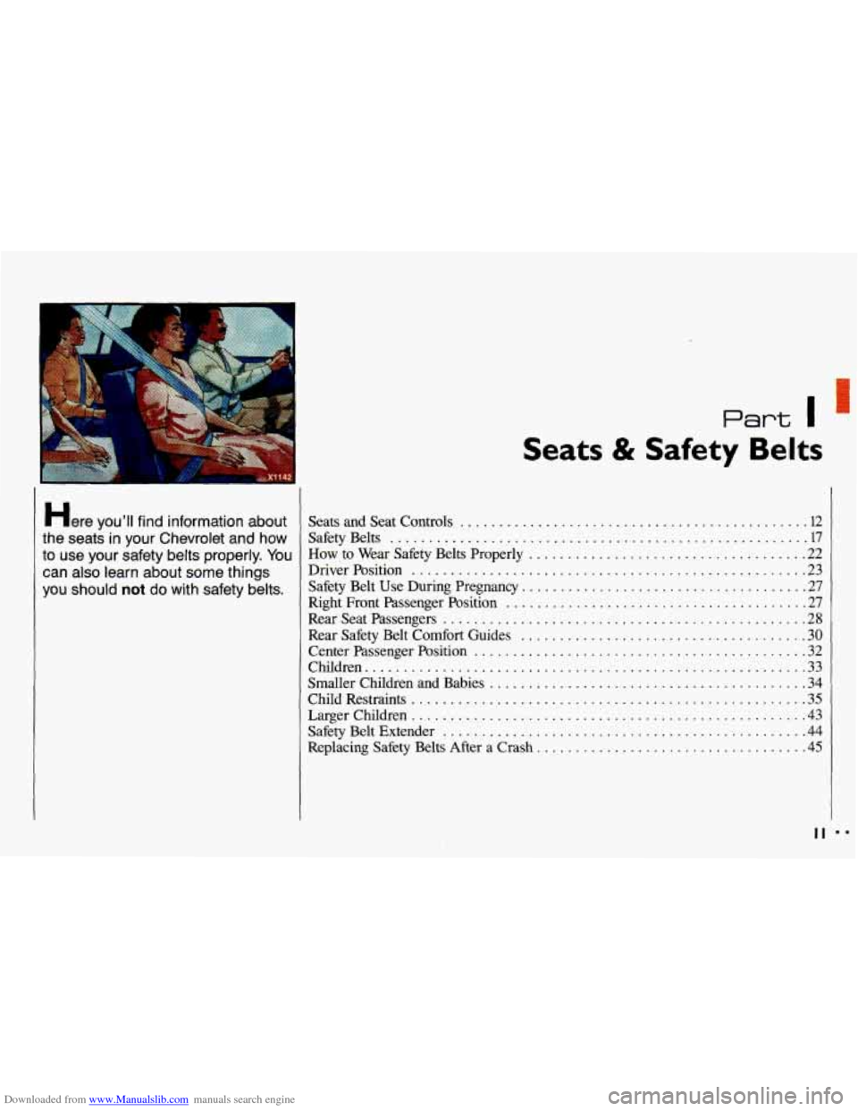 CHEVROLET CAVALIER 1993 1.G User Guide Downloaded from www.Manualslib.com manuals search engine .
Here YOU’II find information about
the seats in your Chevrolet and how
to use your safety belts properly
. You
can also CHEVROLET CAVALIER 1993 1.G User Guide Downloaded from www.Manualslib.com manuals search engine .
Here YOU’II find information about
the seats in your Chevrolet and how
to use your safety belts properly
. You
can also
