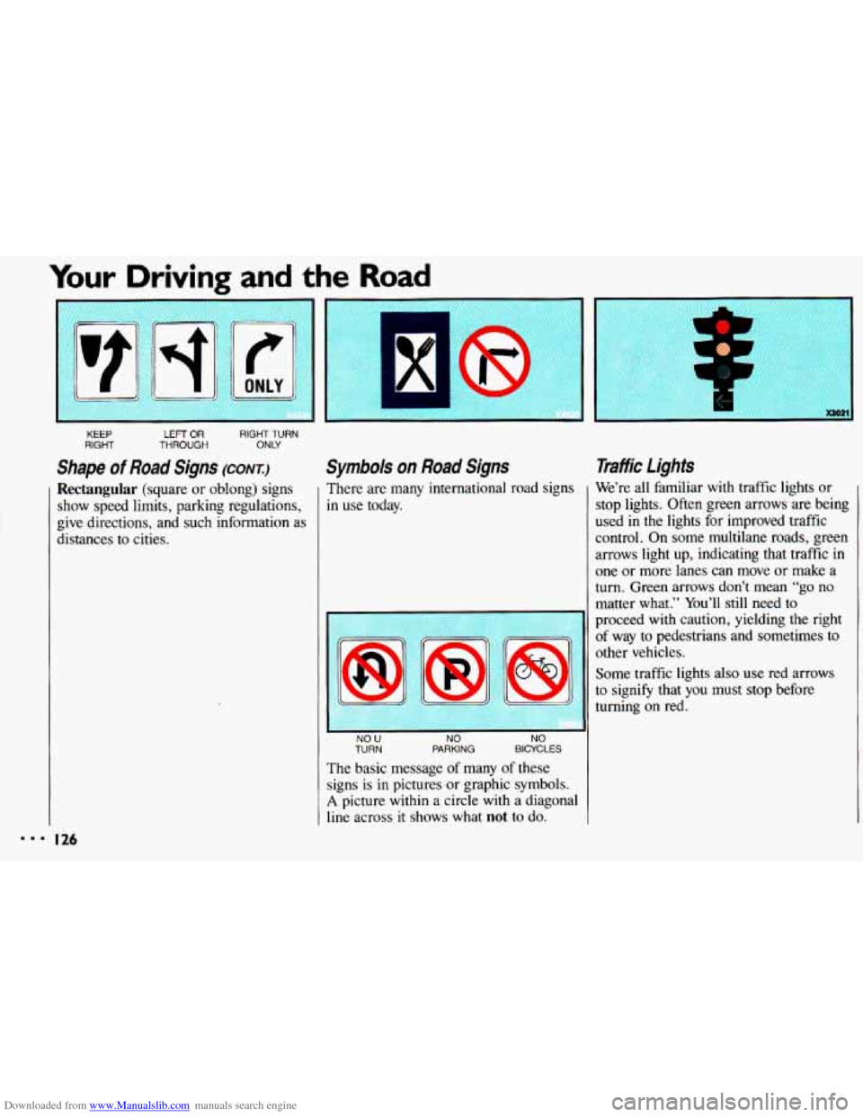 CHEVROLET CAVALIER 1993 1.G Owners Manual Downloaded from www.Manualslib.com manuals search engine Your Driving and the Road
881
KEEP LEFT OR muHT TURN
RIGHT THROUGH ONLY
Shape of Road Signs (CONI)
Rectangular (square or oblong) signs CHEVROLET CAVALIER 1993 1.G Owners Manual Downloaded from www.Manualslib.com manuals search engine Your Driving and the Road
881
KEEP LEFT OR muHT TURN
RIGHT THROUGH ONLY
Shape of Road Signs (CONI)
Rectangular (square or oblong) signs
