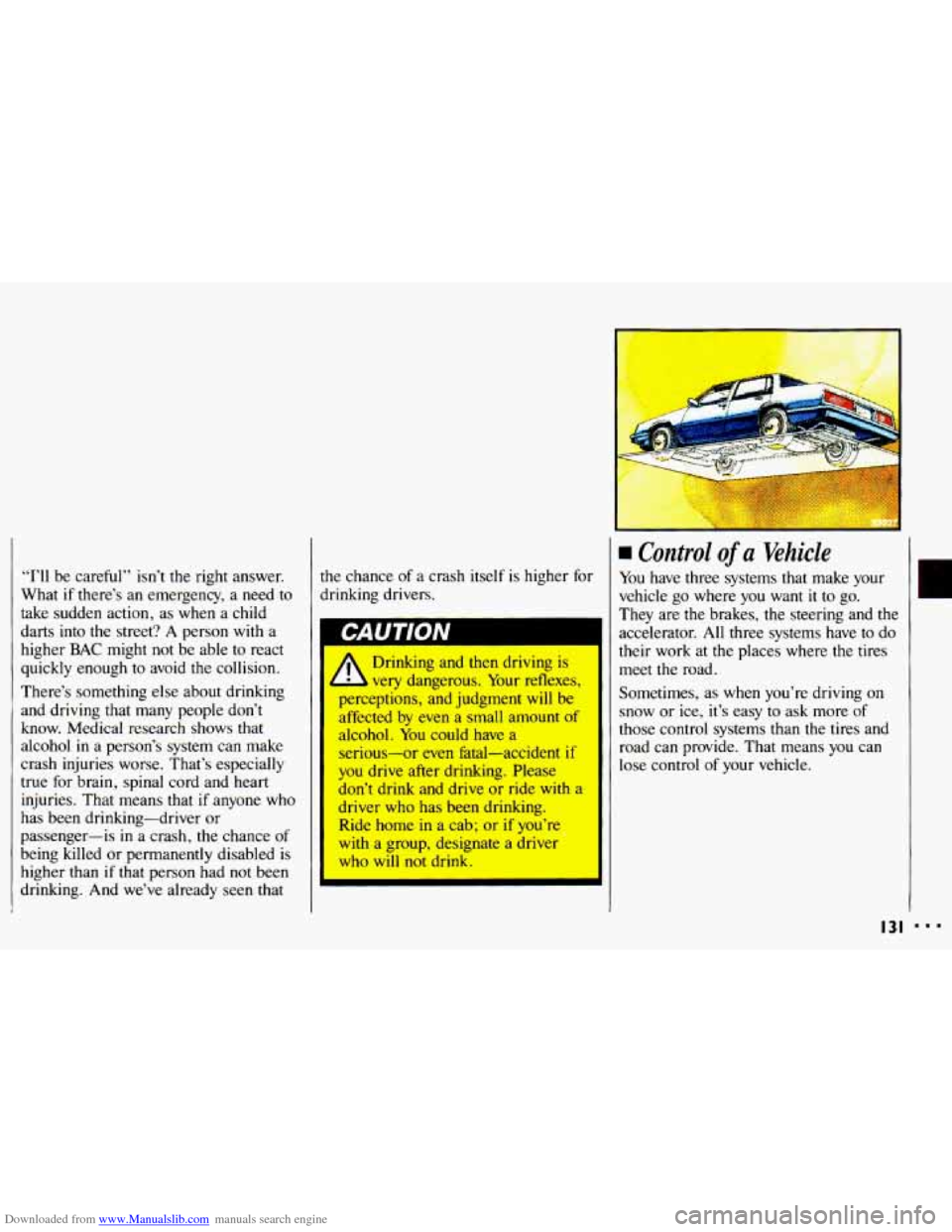 CHEVROLET CAVALIER 1993 1.G Owners Manual Downloaded from www.Manualslib.com manuals search engine “I’ll be careful” isn’t the right answer.
What
if there’s an emergency, a need to
take sudden action, as
when a child
da CHEVROLET CAVALIER 1993 1.G Owners Manual Downloaded from www.Manualslib.com manuals search engine “I’ll be careful” isn’t the right answer.
What
if there’s an emergency, a need to
take sudden action, as
when a child
da