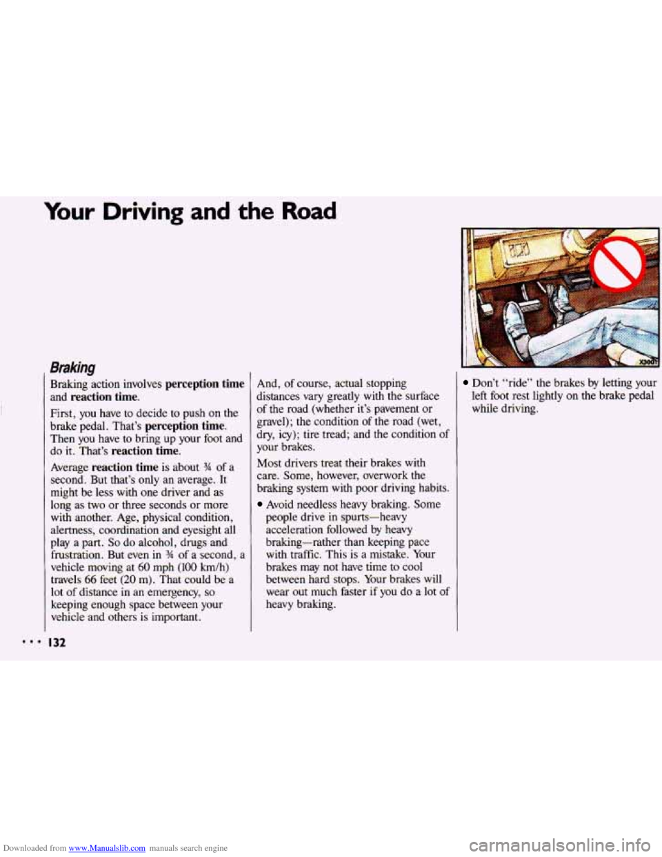 CHEVROLET CAVALIER 1993 1.G Owners Manual Downloaded from www.Manualslib.com manuals search engine Your Driving and the Road
Braking
Braking action involves perception time
and reaction time.
First, you have to decide to push on the CHEVROLET CAVALIER 1993 1.G Owners Manual Downloaded from www.Manualslib.com manuals search engine Your Driving and the Road
Braking
Braking action involves perception time
and reaction time.
First, you have to decide to push on the