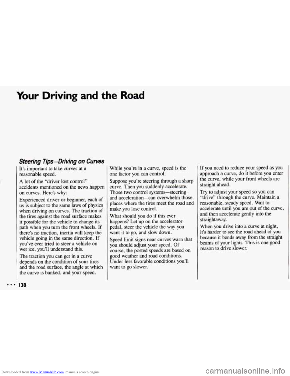 CHEVROLET CAVALIER 1993 1.G Owners Manual Downloaded from www.Manualslib.com manuals search engine ..I
Your Driving and the Road
Steering Tips-Driving on Curves
It’s important to take curves at a
reasonable speed.
A lot of the CHEVROLET CAVALIER 1993 1.G Owners Manual Downloaded from www.Manualslib.com manuals search engine ..I
Your Driving and the Road
Steering Tips-Driving on Curves
It’s important to take curves at a
reasonable speed.
A lot of the