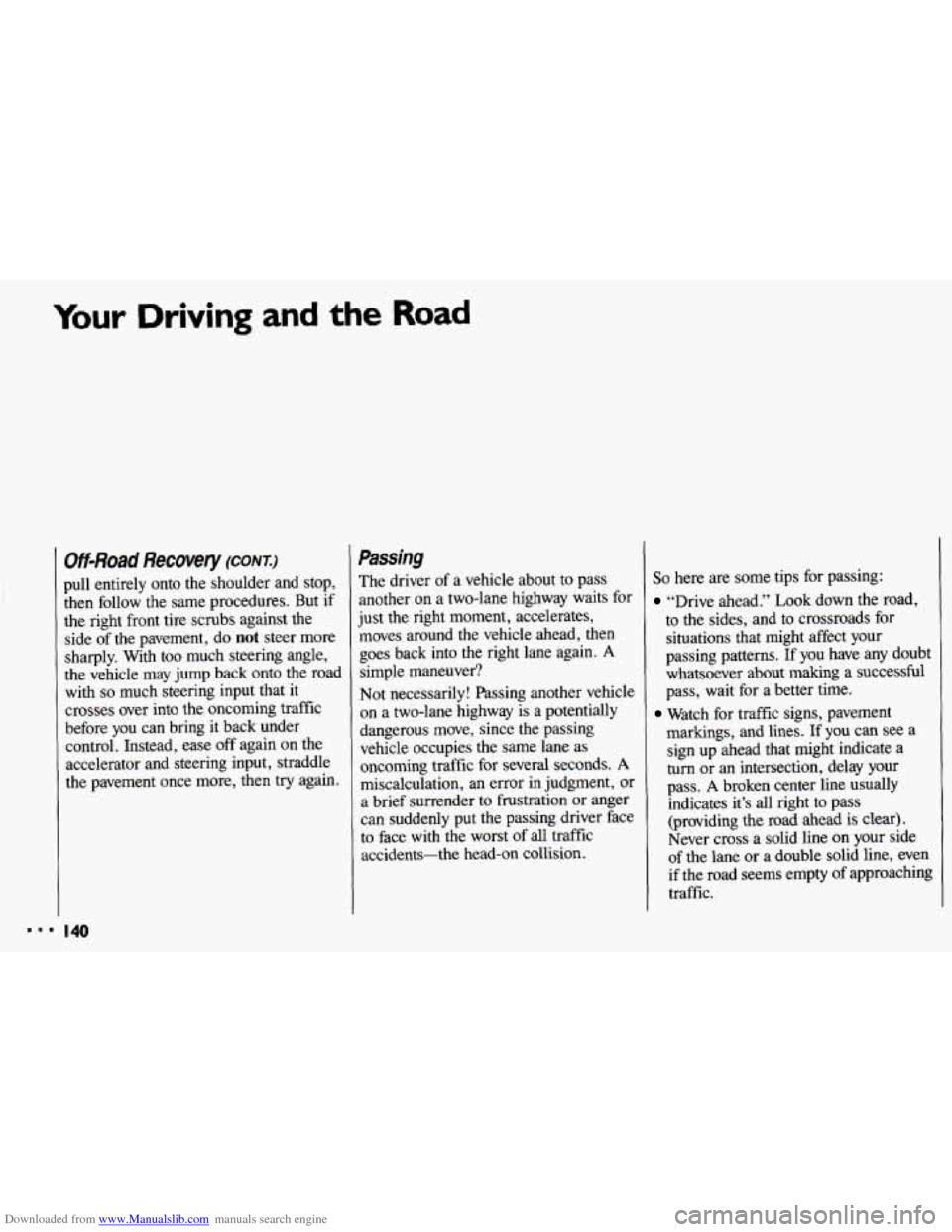 CHEVROLET CAVALIER 1993 1.G Owners Manual Downloaded from www.Manualslib.com manuals search engine Your Driving and the Road
Off-Road Recovev (CONT.)
pull entirely onto the shoulder and stop,
then follow the same procedures. But if CHEVROLET CAVALIER 1993 1.G Owners Manual Downloaded from www.Manualslib.com manuals search engine Your Driving and the Road
Off-Road Recovev (CONT.)
pull entirely onto the shoulder and stop,
then follow the same procedures. But if