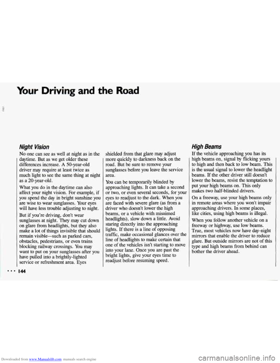 CHEVROLET CAVALIER 1993 1.G Owners Manual Downloaded from www.Manualslib.com manuals search engine Your Driving and the Road
‘I
Night Wsion
No one can see as well at night as in the
daytime. But as we get older these
diffe CHEVROLET CAVALIER 1993 1.G Owners Manual Downloaded from www.Manualslib.com manuals search engine Your Driving and the Road
‘I
Night Wsion
No one can see as well at night as in the
daytime. But as we get older these
diffe