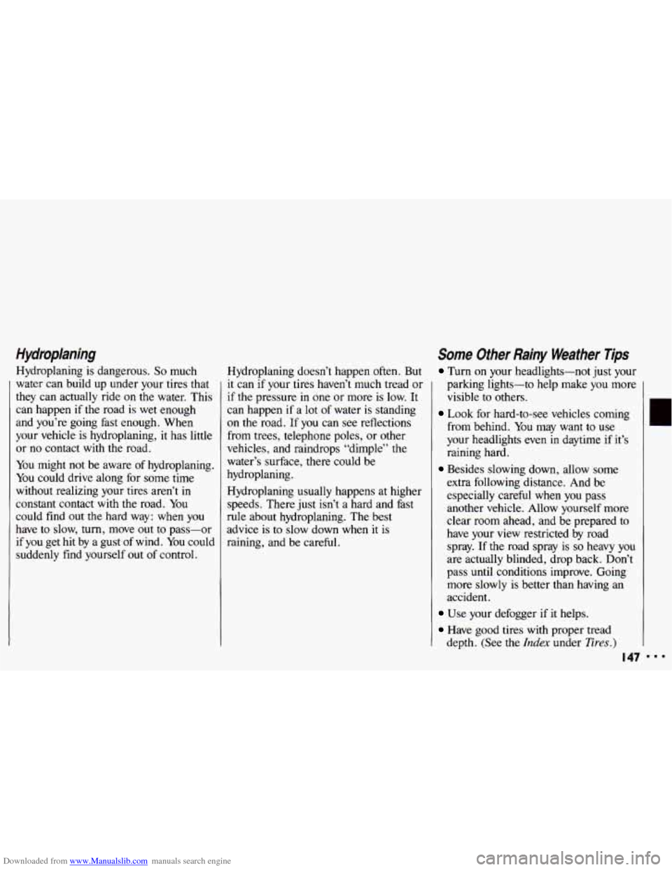 CHEVROLET CAVALIER 1993 1.G Owners Manual Downloaded from www.Manualslib.com manuals search engine Hydroplaning 
Hydroplaning is dangerous. So much 
water  can  build  up  under your tires that 
they  can actually  ride on the  water. This 
c