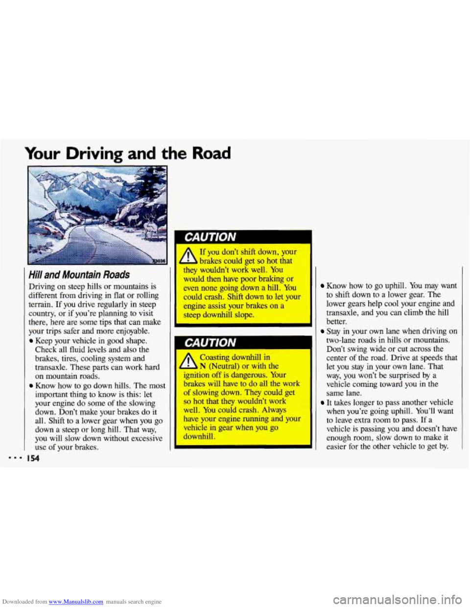 CHEVROLET CAVALIER 1993 1.G Owners Manual Downloaded from www.Manualslib.com manuals search engine Your Driving and the Road
mmm ‘I
”- .
Hill and Mountain Roads
Driving on steep hills or mountains is
different from driving in CHEVROLET CAVALIER 1993 1.G Owners Manual Downloaded from www.Manualslib.com manuals search engine Your Driving and the Road
mmm ‘I
”- .
Hill and Mountain Roads
Driving on steep hills or mountains is
different from driving in