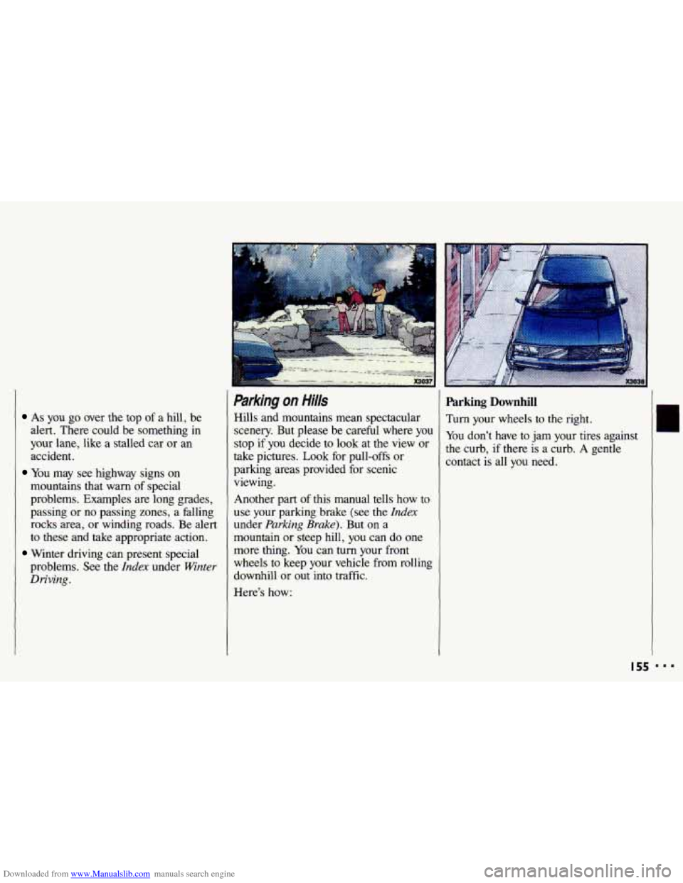 CHEVROLET CAVALIER 1993 1.G Owners Manual Downloaded from www.Manualslib.com manuals search engine As you go over the top of a hill, be
alert. There could be something in
your lane, like a stalled car or an
accident.
You may s CHEVROLET CAVALIER 1993 1.G Owners Manual Downloaded from www.Manualslib.com manuals search engine As you go over the top of a hill, be
alert. There could be something in
your lane, like a stalled car or an
accident.
You may s