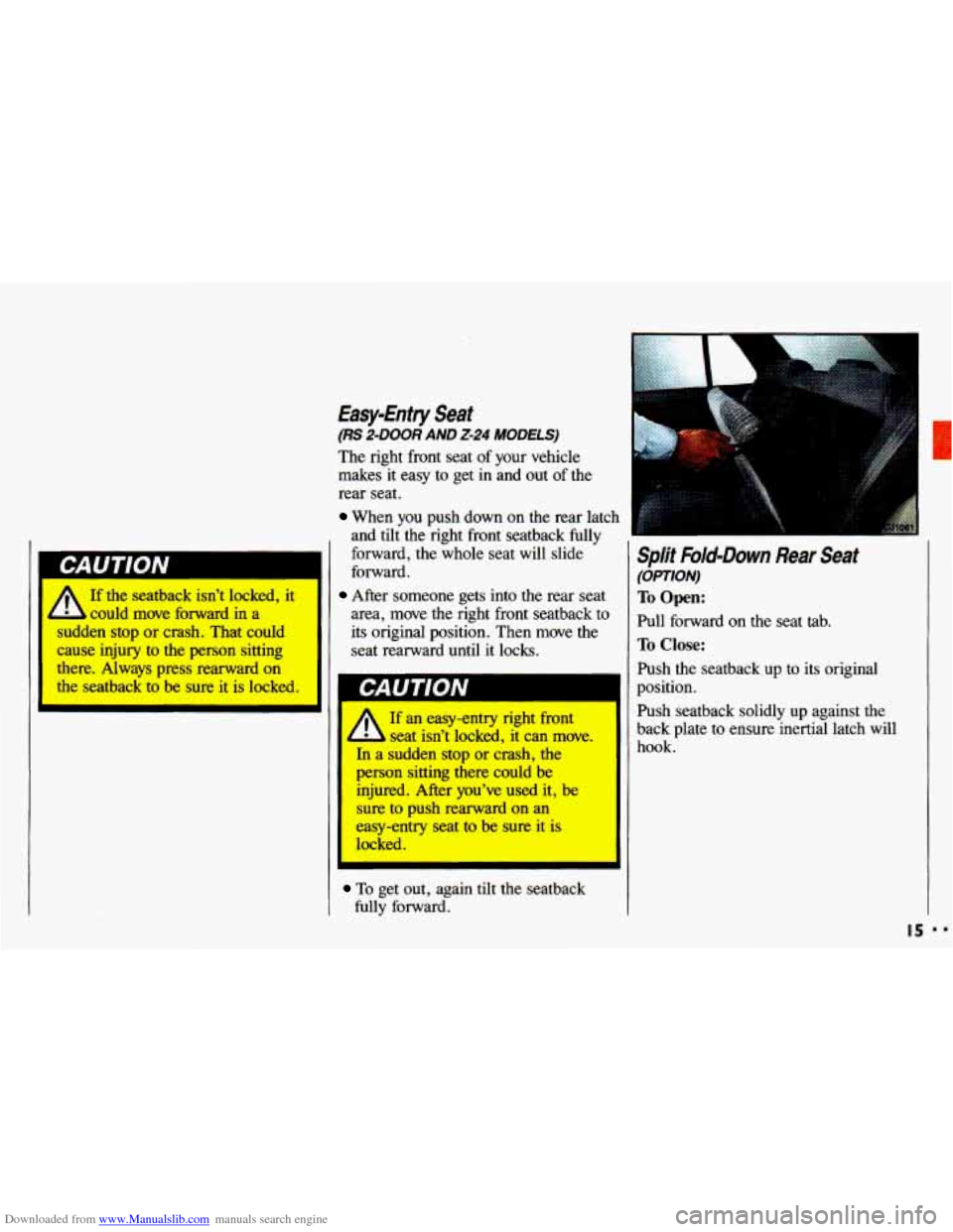CHEVROLET CAVALIER 1993 1.G User Guide Downloaded from www.Manualslib.com manuals search engine If the seatback isn’t locked, it
4 L could move forward in a
sudden
stop or crash. That could
cause injury
to the person sitting CHEVROLET CAVALIER 1993 1.G User Guide Downloaded from www.Manualslib.com manuals search engine If the seatback isn’t locked, it
4 L could move forward in a
sudden
stop or crash. That could
cause injury
to the person sitting