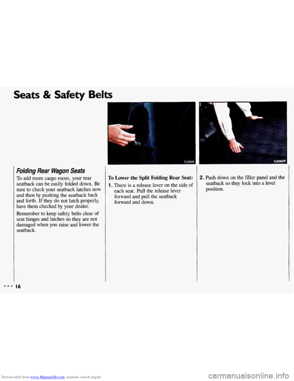 CHEVROLET CAVALIER 1993 1.G User Guide Downloaded from www.Manualslib.com manuals search engine ...
Seats & Safety Belts
Folding Rear Wagon Seats
To add more cargo room, your rear
seatback can be easily folded down. Be
sur CHEVROLET CAVALIER 1993 1.G User Guide Downloaded from www.Manualslib.com manuals search engine ...
Seats & Safety Belts
Folding Rear Wagon Seats
To add more cargo room, your rear
seatback can be easily folded down. Be
sur