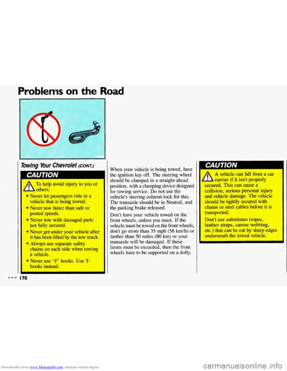 CHEVROLET CAVALIER 1993 1.G Owners Manual Downloaded from www.Manualslib.com manuals search engine Problems on the Road
bwing Your Chevrolet (CONI)
To help avoid injury to you or
lers:
a Never let passengers ride in a
vehicle that is CHEVROLET CAVALIER 1993 1.G Owners Manual Downloaded from www.Manualslib.com manuals search engine Problems on the Road
bwing Your Chevrolet (CONI)
To help avoid injury to you or
lers:
a Never let passengers ride in a
vehicle that is