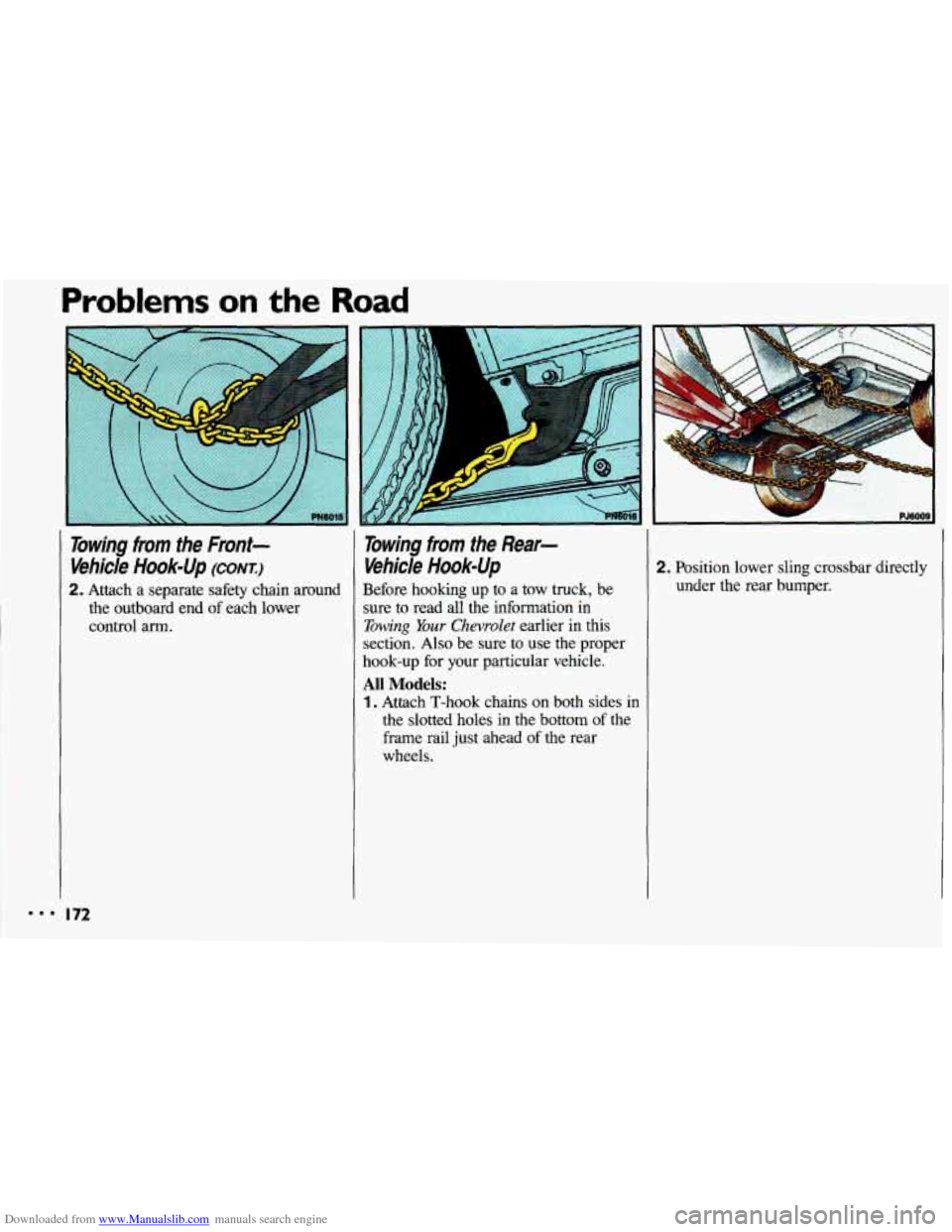 CHEVROLET CAVALIER 1993 1.G Owners Manual Downloaded from www.Manualslib.com manuals search engine Problems on the Road
Towing from the Front- Vehicle
Hook-Up (CONT.)
2. Attach a separate safety chain around
the outboard end of CHEVROLET CAVALIER 1993 1.G Owners Manual Downloaded from www.Manualslib.com manuals search engine Problems on the Road
Towing from the Front- Vehicle
Hook-Up (CONT.)
2. Attach a separate safety chain around
the outboard end of