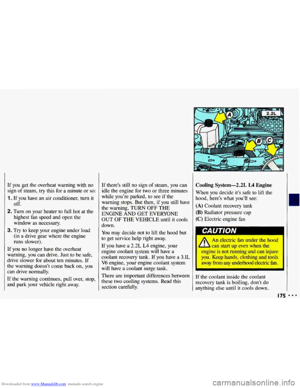CHEVROLET CAVALIER 1993 1.G Owners Manual Downloaded from www.Manualslib.com manuals search engine If you get the overheat warning with no
sign
of steam, try this for a minute or so:
1. If you have an air conditioner, turn i CHEVROLET CAVALIER 1993 1.G Owners Manual Downloaded from www.Manualslib.com manuals search engine If you get the overheat warning with no
sign
of steam, try this for a minute or so:
1. If you have an air conditioner, turn i