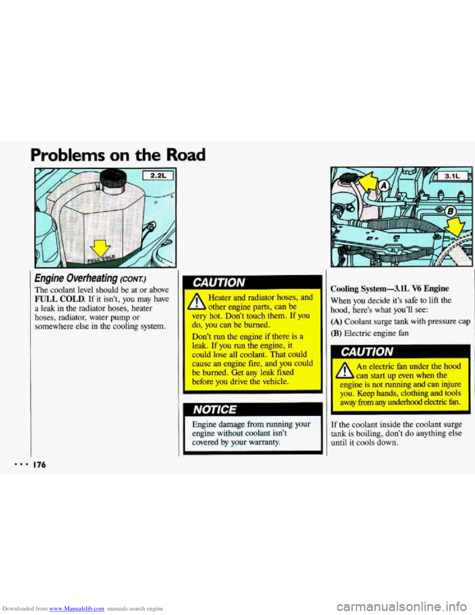 CHEVROLET CAVALIER 1993 1.G Owners Manual Downloaded from www.Manualslib.com manuals search engine Problems on the Road 
Engine  Overheating (CONT.) 
The coolant  level should  be  at  or above 
FULL  COLD. If it isnt,  you  may  have 
a  le