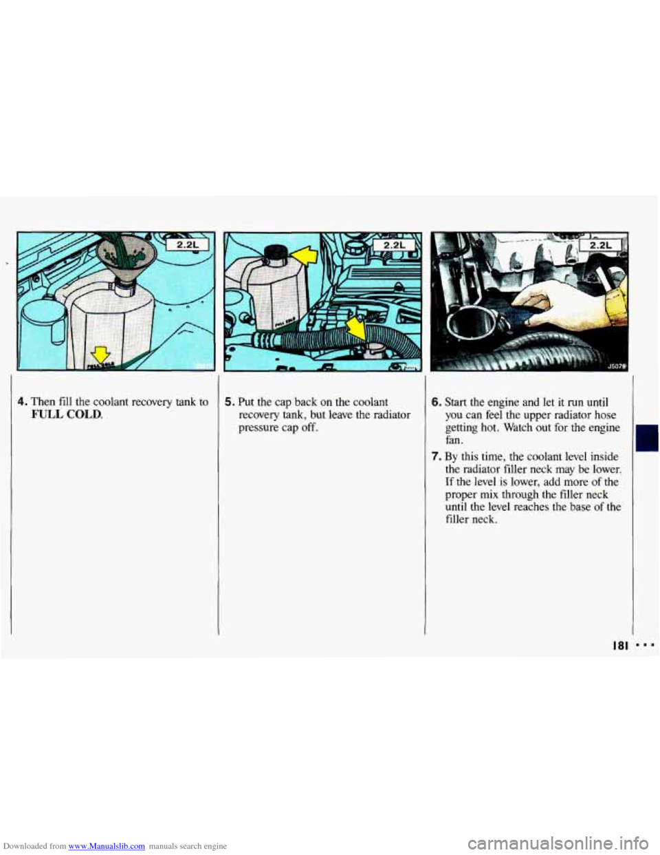 CHEVROLET CAVALIER 1993 1.G Owners Manual Downloaded from www.Manualslib.com manuals search engine 4. Then fill the coolant recovery tank to
FULL COLD.
5. Put the cap back on the coolant
recovery tank, but leave the radiator
press CHEVROLET CAVALIER 1993 1.G Owners Manual Downloaded from www.Manualslib.com manuals search engine 4. Then fill the coolant recovery tank to
FULL COLD.
5. Put the cap back on the coolant
recovery tank, but leave the radiator
press