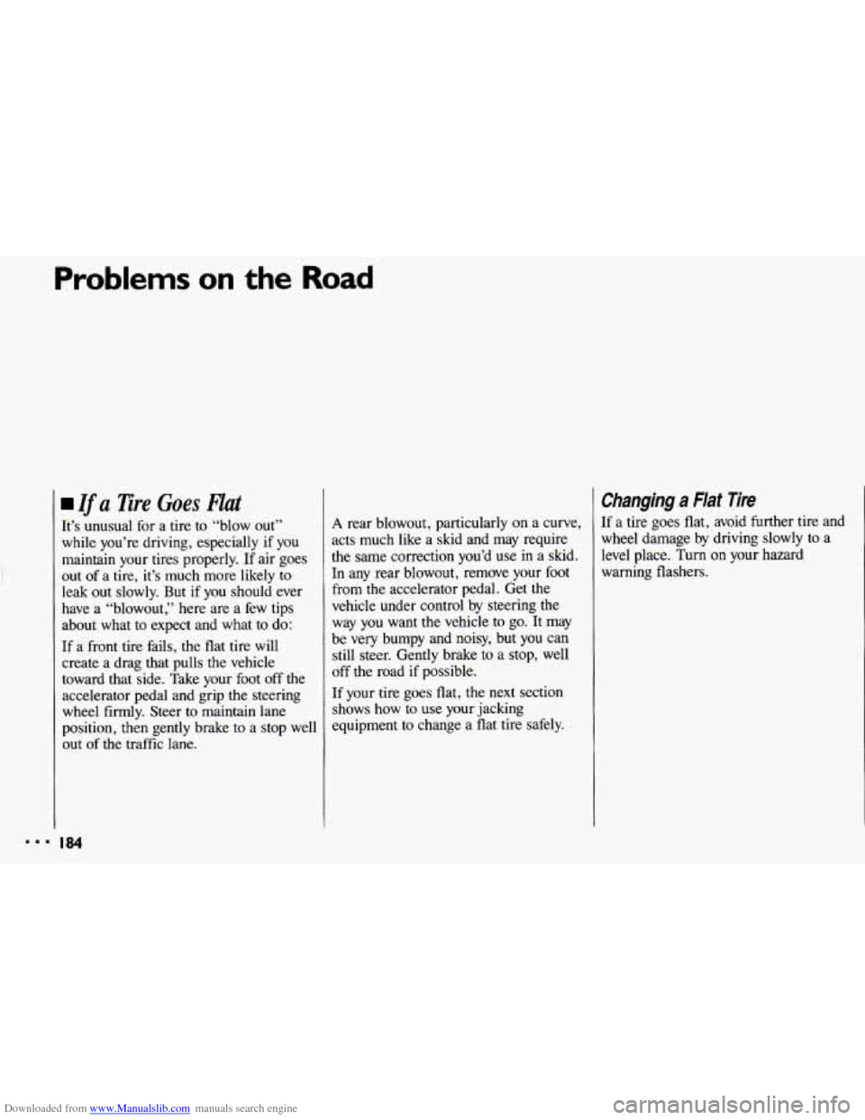 CHEVROLET CAVALIER 1993 1.G Owners Manual Downloaded from www.Manualslib.com manuals search engine Problems on the Road
Zf a Tire Goes Flat
It’s unusual for a tire to “blow out”
while you’re driving, especially if you
main CHEVROLET CAVALIER 1993 1.G Owners Manual Downloaded from www.Manualslib.com manuals search engine Problems on the Road
Zf a Tire Goes Flat
It’s unusual for a tire to “blow out”
while you’re driving, especially if you
main