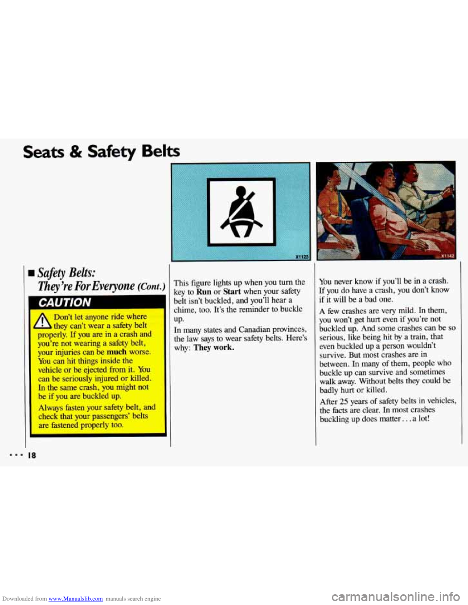 CHEVROLET CAVALIER 1993 1.G User Guide Downloaded from www.Manualslib.com manuals search engine Seats & Safety Belts
Safety Belts:
Z7iey’re For Everyone (Cant.)
* Don’t let anyone ride where
d they can’t wear a safety belt CHEVROLET CAVALIER 1993 1.G User Guide Downloaded from www.Manualslib.com manuals search engine Seats & Safety Belts
Safety Belts:
Z7iey’re For Everyone (Cant.)
* Don’t let anyone ride where
d they can’t wear a safety belt