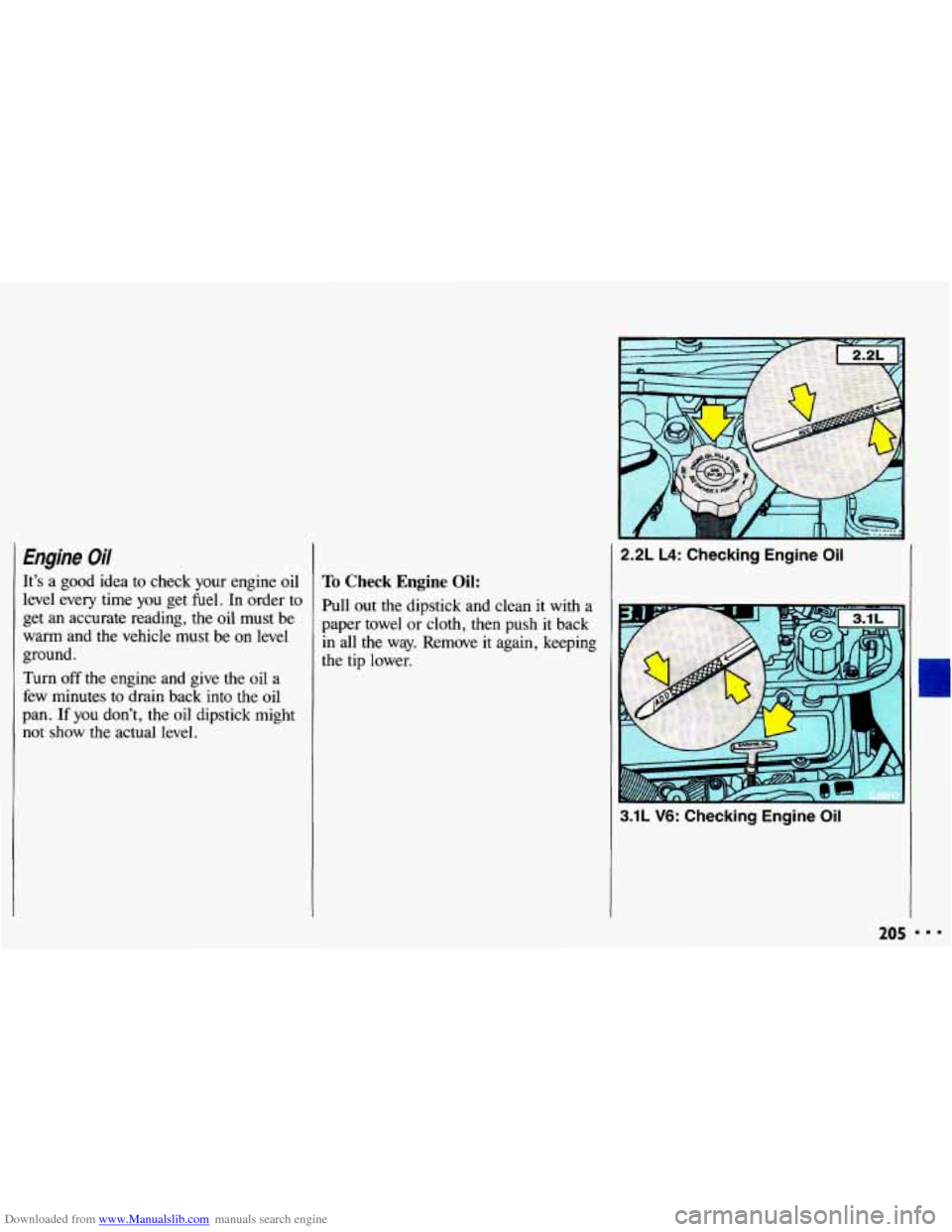 CHEVROLET CAVALIER 1993 1.G Owners Manual Downloaded from www.Manualslib.com manuals search engine Engine Oil
It’s a good idea to check your engine oil
level every time
you get fuel. In order to
get an accurate reading, t CHEVROLET CAVALIER 1993 1.G Owners Manual Downloaded from www.Manualslib.com manuals search engine Engine Oil
It’s a good idea to check your engine oil
level every time
you get fuel. In order to
get an accurate reading, t