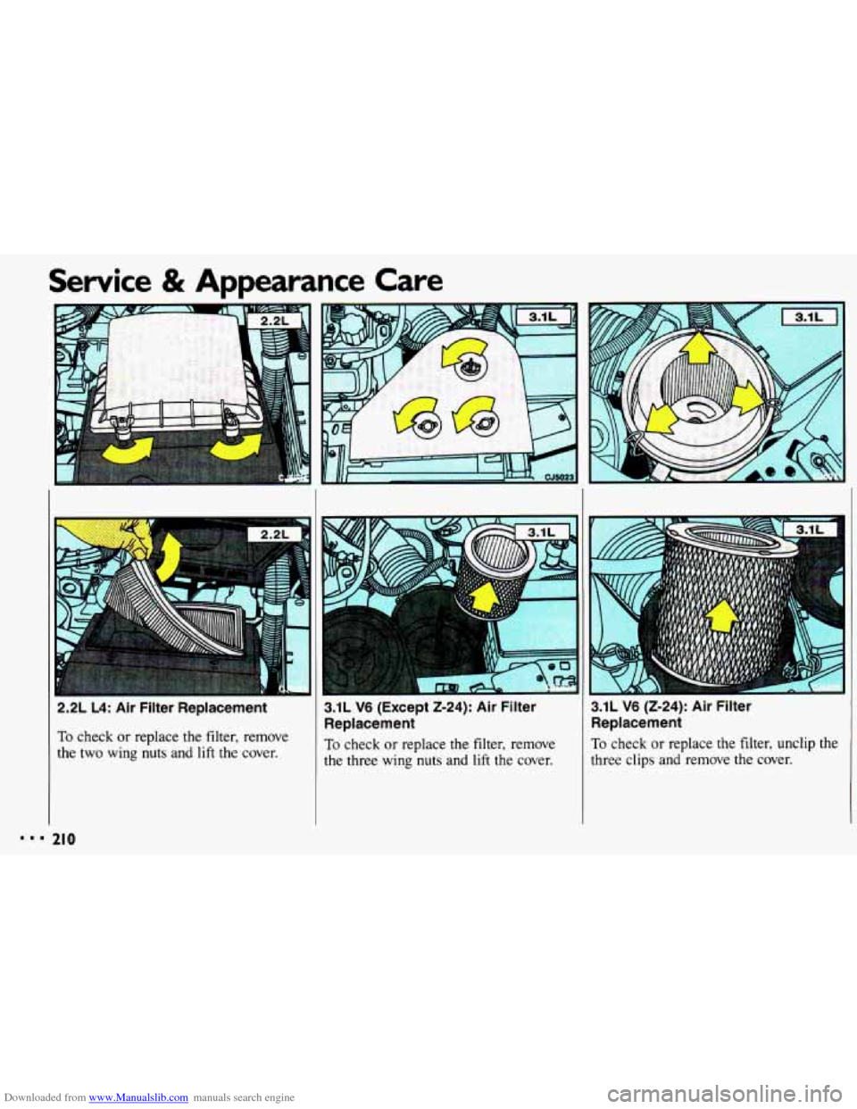 CHEVROLET CAVALIER 1993 1.G Owners Manual Downloaded from www.Manualslib.com manuals search engine Service & Appearance Care
111
2.2L L4: Air Filter Replacement
To check or replace the filter, remove
the two wing nuts and lift the CHEVROLET CAVALIER 1993 1.G Owners Manual Downloaded from www.Manualslib.com manuals search engine Service & Appearance Care
111
2.2L L4: Air Filter Replacement
To check or replace the filter, remove
the two wing nuts and lift the