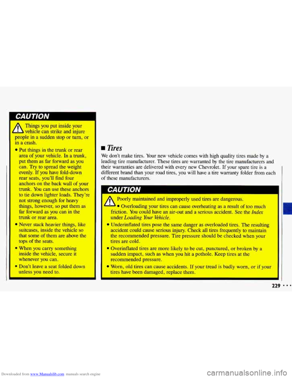 CHEVROLET CAVALIER 1993 1.G Owners Manual Downloaded from www.Manualslib.com manuals search engine 1--
-
Things you=
strike and injure
people in
a sudden stop or turn, or
in
a crash.
Put things in the trunk or rear
area
of CHEVROLET CAVALIER 1993 1.G Owners Manual Downloaded from www.Manualslib.com manuals search engine 1--
-
Things you=
strike and injure
people in
a sudden stop or turn, or
in
a crash.
Put things in the trunk or rear
area
of