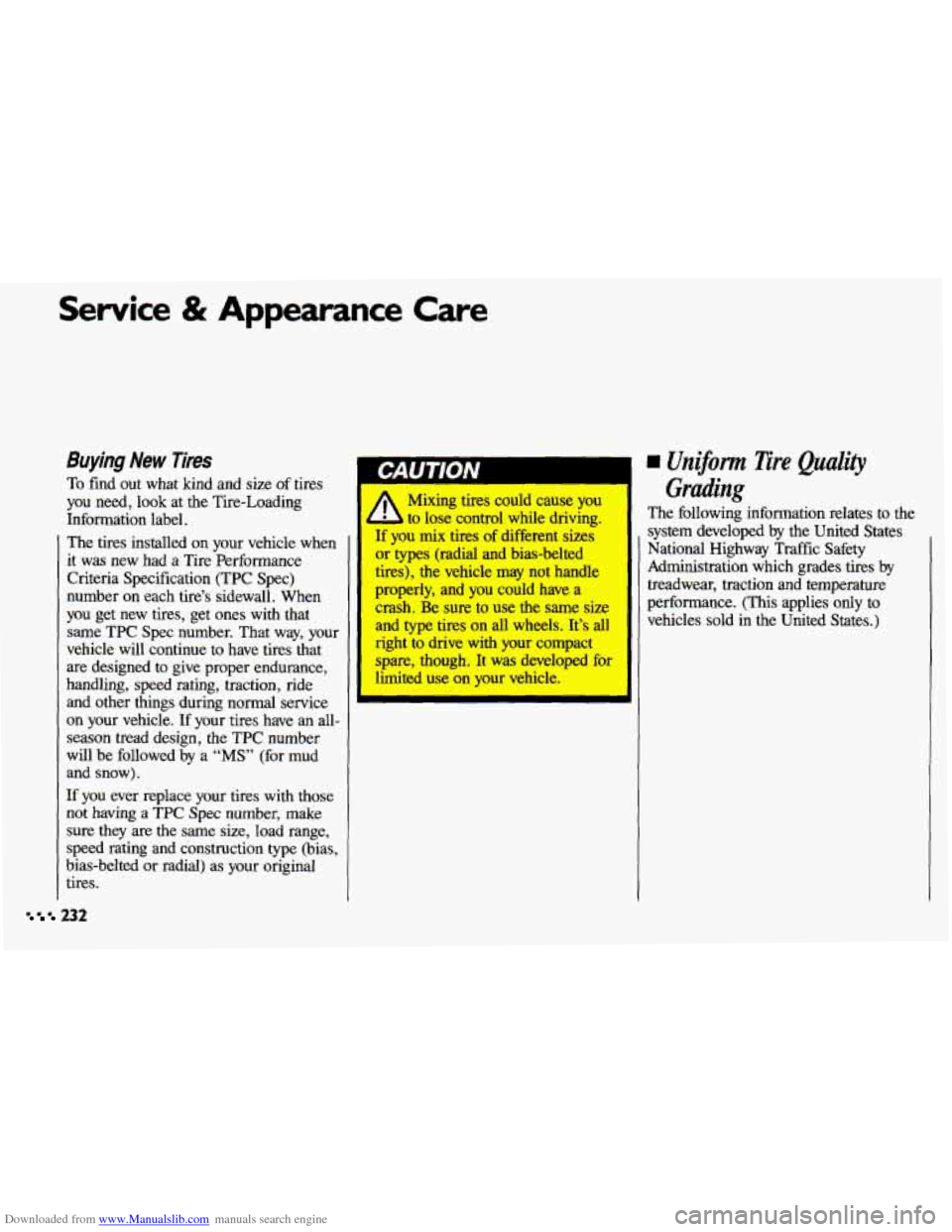 CHEVROLET CAVALIER 1993 1.G Owners Manual Downloaded from www.Manualslib.com manuals search engine Service & Appearance Care
Buying New Tires
To find out what kind and size of tires
you need, look at the Tire-Loading
Information CHEVROLET CAVALIER 1993 1.G Owners Manual Downloaded from www.Manualslib.com manuals search engine Service & Appearance Care
Buying New Tires
To find out what kind and size of tires
you need, look at the Tire-Loading
Information