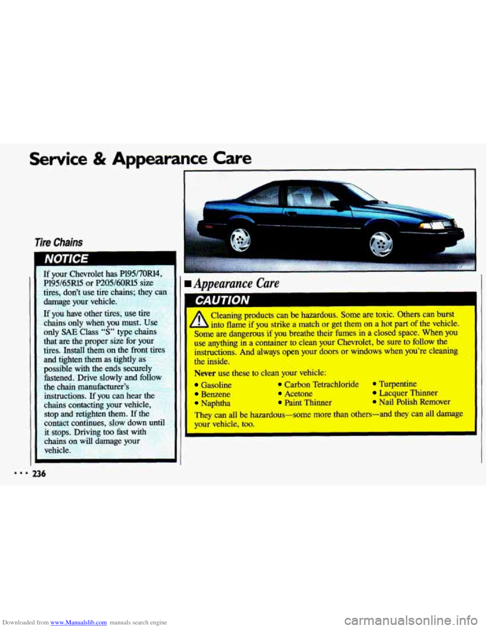 CHEVROLET CAVALIER 1993 1.G Owners Manual Downloaded from www.Manualslib.com manuals search engine Service & Appearance Care
Tire Chains
Appearance Care
A
Cleaning products can be hazardous. Some are toxic. Others can burst
into CHEVROLET CAVALIER 1993 1.G Owners Manual Downloaded from www.Manualslib.com manuals search engine Service & Appearance Care
Tire Chains
Appearance Care
A
Cleaning products can be hazardous. Some are toxic. Others can burst
into