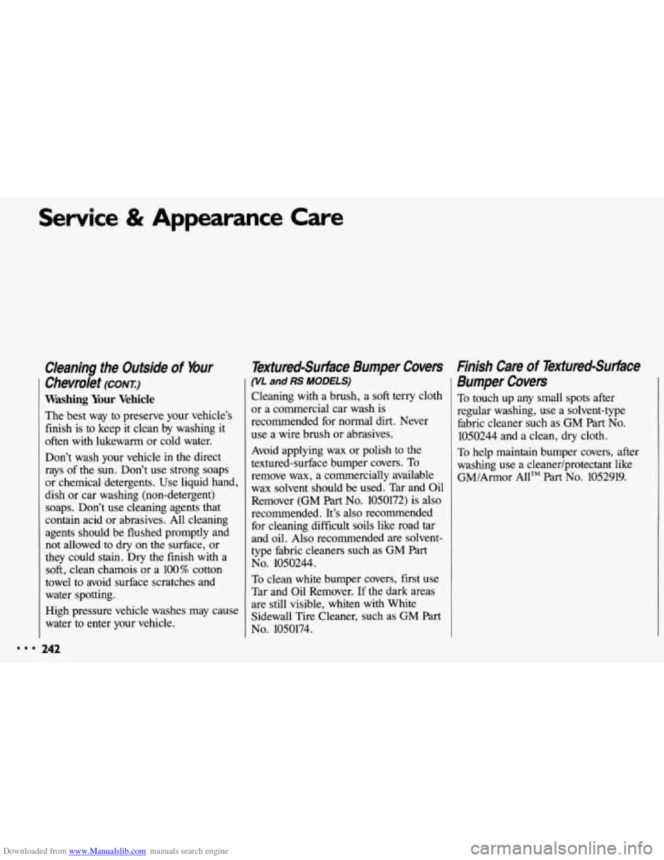 CHEVROLET CAVALIER 1993 1.G Owners Manual Downloaded from www.Manualslib.com manuals search engine ...
Service & Appearance Care
Cleaning the Outside of Your
Chevrolet (CONT)
Washing Your Vehicle
The best way to preserve your vehi CHEVROLET CAVALIER 1993 1.G Owners Manual Downloaded from www.Manualslib.com manuals search engine ...
Service & Appearance Care
Cleaning the Outside of Your
Chevrolet (CONT)
Washing Your Vehicle
The best way to preserve your vehi