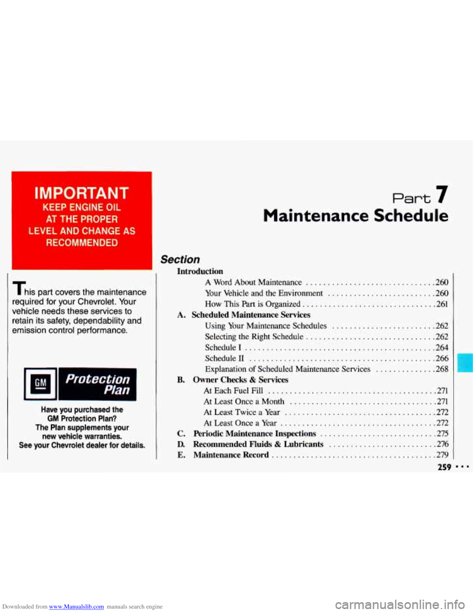 CHEVROLET CAVALIER 1993 1.G Owners Manual Downloaded from www.Manualslib.com manuals search engine I IMPORTANT
KEEP ENGINE OIL
AT THE PROPER
LEVEL AND CHANGE AS
RECOMMENDED
This part covers the maintenance
required for your Chevro CHEVROLET CAVALIER 1993 1.G Owners Manual Downloaded from www.Manualslib.com manuals search engine I IMPORTANT
KEEP ENGINE OIL
AT THE PROPER
LEVEL AND CHANGE AS
RECOMMENDED
This part covers the maintenance
required for your Chevro