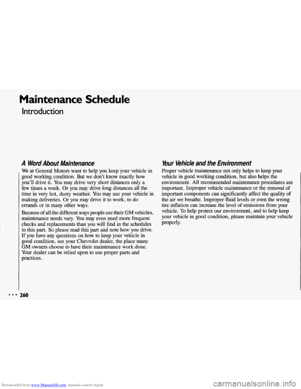 CHEVROLET CAVALIER 1993 1.G Owners Manual Downloaded from www.Manualslib.com manuals search engine Maintenance Schedule
Introduction
A Word About Maintenance
We at General Motors want to help you keep your vehicle in
good worki CHEVROLET CAVALIER 1993 1.G Owners Manual Downloaded from www.Manualslib.com manuals search engine Maintenance Schedule
Introduction
A Word About Maintenance
We at General Motors want to help you keep your vehicle in
good worki
