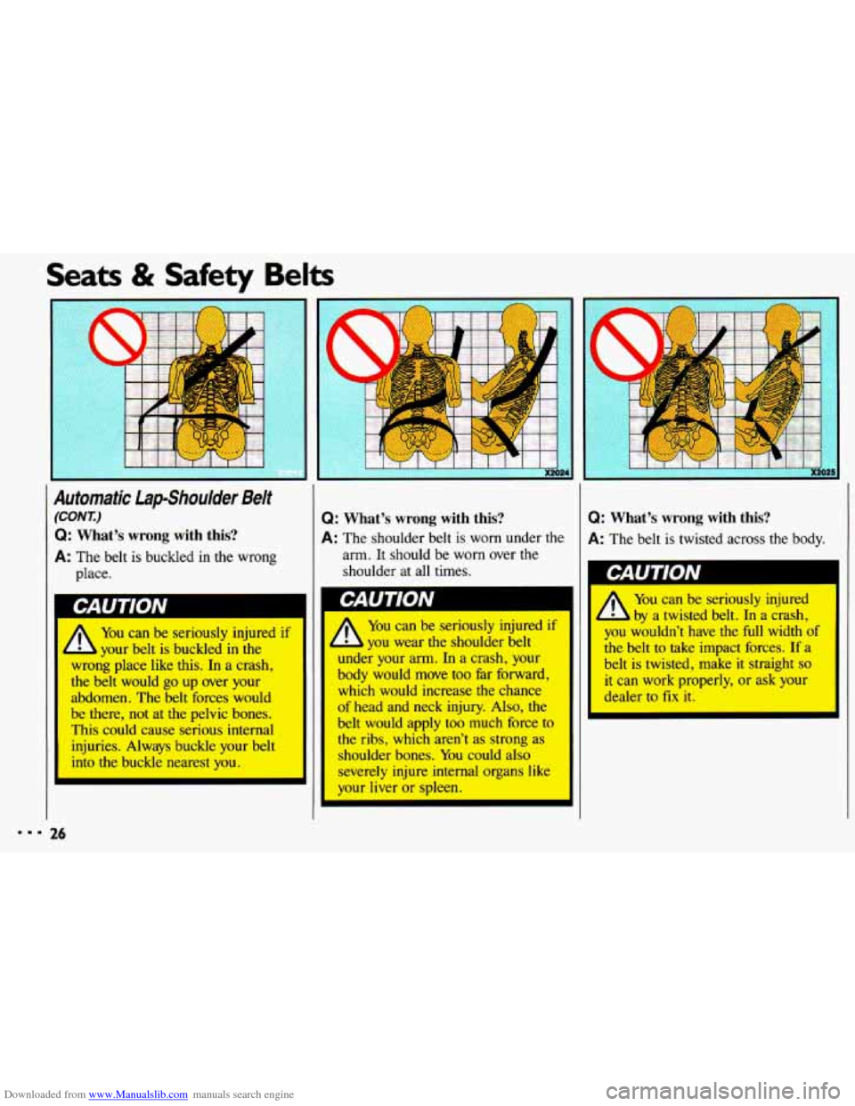 CHEVROLET CAVALIER 1993 1.G Owners Manual Downloaded from www.Manualslib.com manuals search engine Seats & Safety Belts
Automatic lapshoulder Belt
(CONr.)
Q: What’s wrong with this?
A: The belt is buckled in the wrong
place.
CAUT CHEVROLET CAVALIER 1993 1.G Owners Manual Downloaded from www.Manualslib.com manuals search engine Seats & Safety Belts
Automatic lapshoulder Belt
(CONr.)
Q: What’s wrong with this?
A: The belt is buckled in the wrong
place.
CAUT