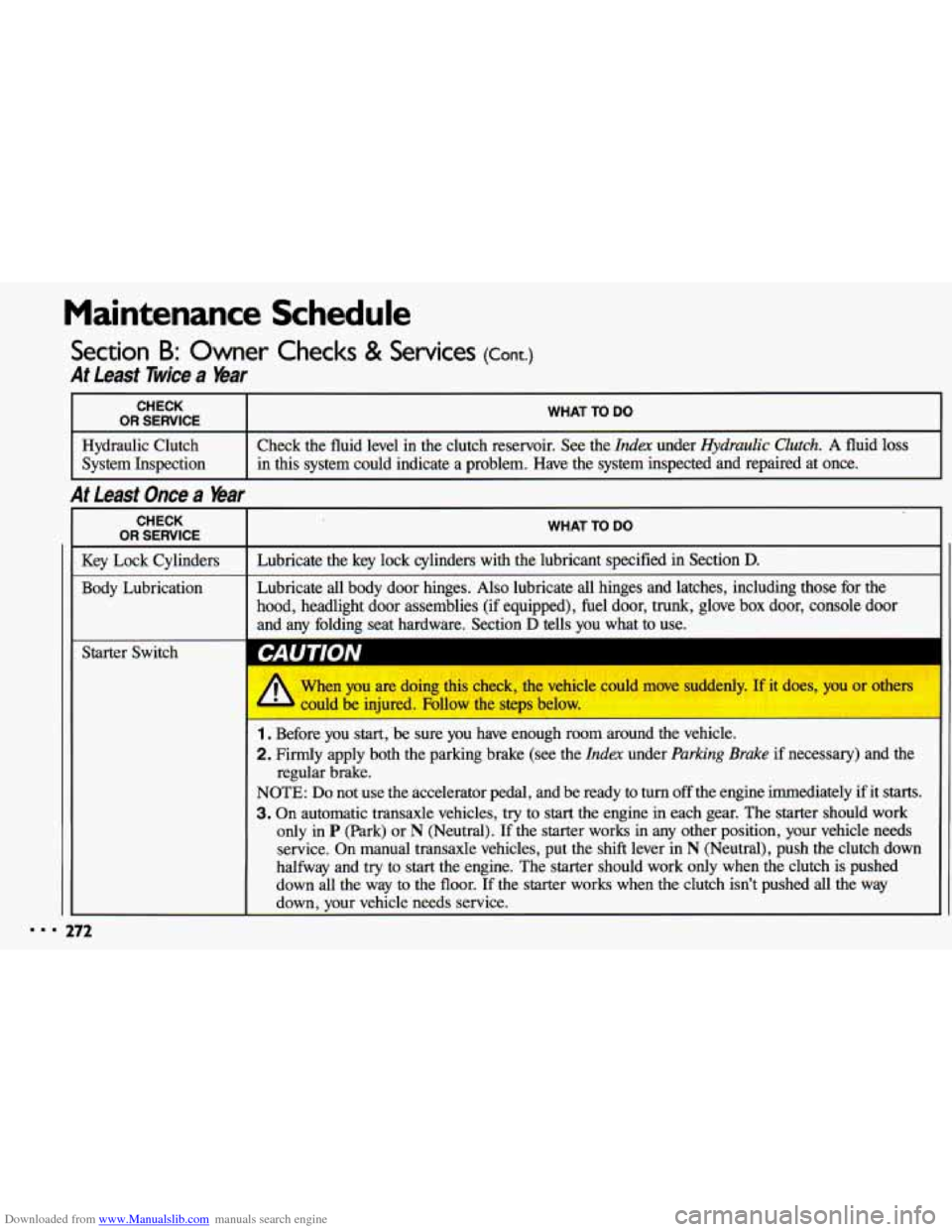 CHEVROLET CAVALIER 1993 1.G Owners Manual Downloaded from www.Manualslib.com manuals search engine Maintenance Schedule
Section B: Owner Checks & Services (Cont.)
At Least Twice a Year
... L
CHECK
I OR SERVICE I WHAT TO DO
Hydraulic CHEVROLET CAVALIER 1993 1.G Owners Manual Downloaded from www.Manualslib.com manuals search engine Maintenance Schedule
Section B: Owner Checks & Services (Cont.)
At Least Twice a Year
... L
CHECK
I OR SERVICE I WHAT TO DO
Hydraulic