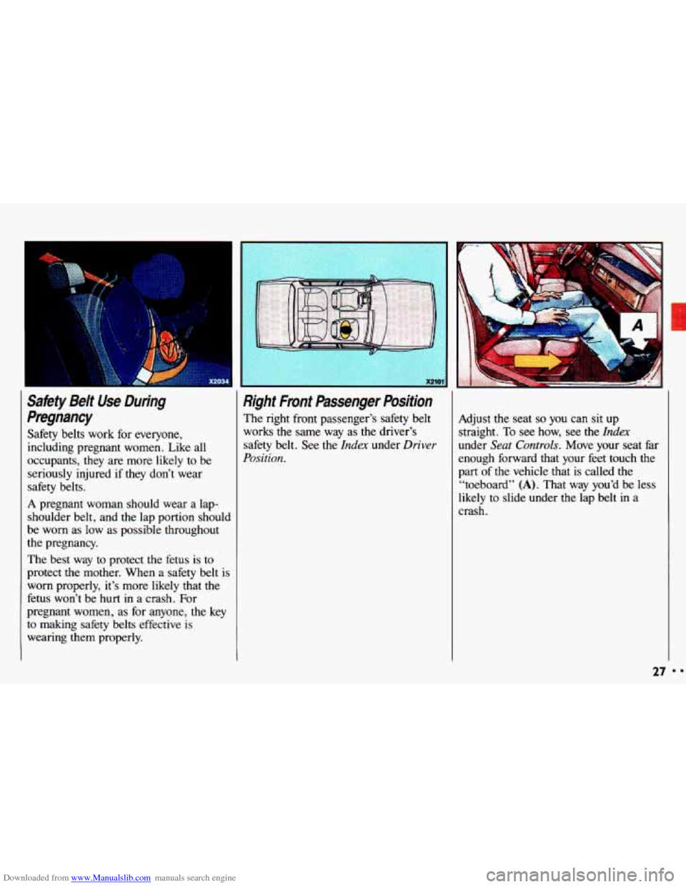 CHEVROLET CAVALIER 1993 1.G Owners Manual Downloaded from www.Manualslib.com manuals search engine -
Safety Belt Use During
Pregnancy
Safety belts work for everyone,
including pregnant women. Like all
occupants, they are more li CHEVROLET CAVALIER 1993 1.G Owners Manual Downloaded from www.Manualslib.com manuals search engine -
Safety Belt Use During
Pregnancy
Safety belts work for everyone,
including pregnant women. Like all
occupants, they are more li