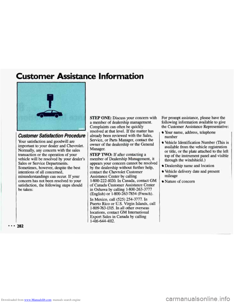 CHEVROLET CAVALIER 1993 1.G Owners Manual Downloaded from www.Manualslib.com manuals search engine Customer Assistance Information
Customer Satisfacion Procedure
Your satisfaction and goodwill are
important to your dealer and Chev CHEVROLET CAVALIER 1993 1.G Owners Manual Downloaded from www.Manualslib.com manuals search engine Customer Assistance Information
Customer Satisfacion Procedure
Your satisfaction and goodwill are
important to your dealer and Chev