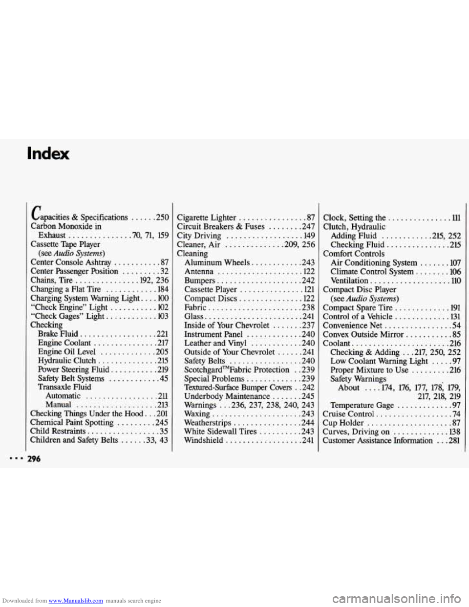CHEVROLET CAVALIER 1993 1.G Owners Manual Downloaded from www.Manualslib.com manuals search engine Capacities & Specifications ...... 250 
Carbon  Monoxide  in 
Cassette  Tape  Player 
Center  Console  Ashtray 
........... 87 
Center  Passeng