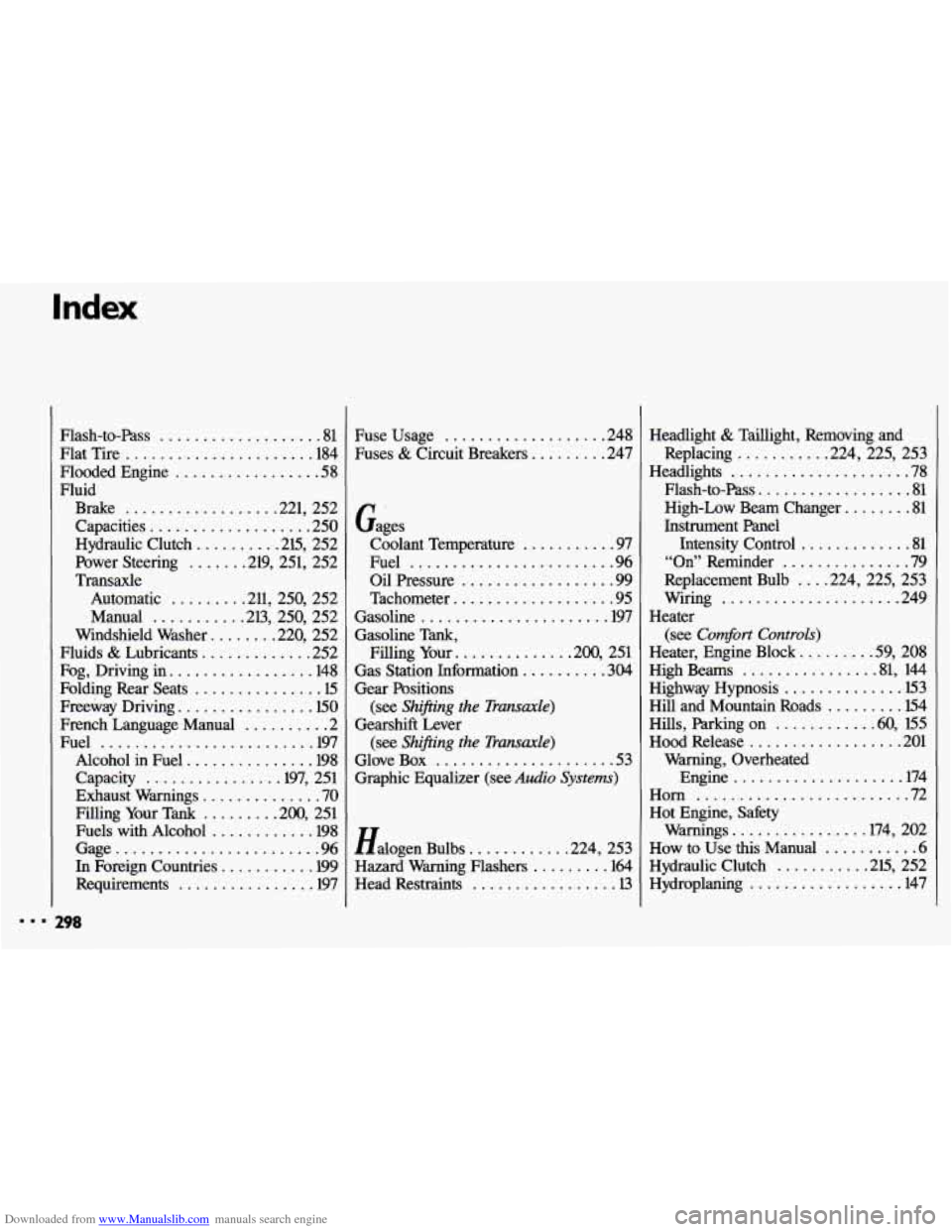 CHEVROLET CAVALIER 1993 1.G Owners Manual Downloaded from www.Manualslib.com manuals search engine Flash-to-Pass ................... 81
Flat Tire
...................... 184
Flooded Engine
................. 58
Fluid Brake
............ CHEVROLET CAVALIER 1993 1.G Owners Manual Downloaded from www.Manualslib.com manuals search engine Flash-to-Pass ................... 81
Flat Tire
...................... 184
Flooded Engine
................. 58
Fluid Brake
............