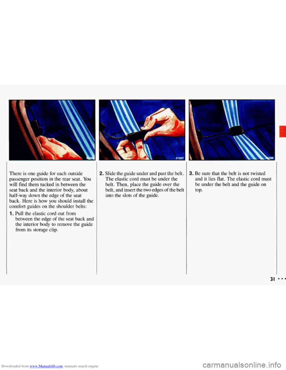 CHEVROLET CAVALIER 1993 1.G Owners Guide Downloaded from www.Manualslib.com manuals search engine There is one guide for each outside
passenger position
in the rear seat. You
will find them tucked
in between the
seat back and the CHEVROLET CAVALIER 1993 1.G Owners Guide Downloaded from www.Manualslib.com manuals search engine There is one guide for each outside
passenger position
in the rear seat. You
will find them tucked
in between the
seat back and the