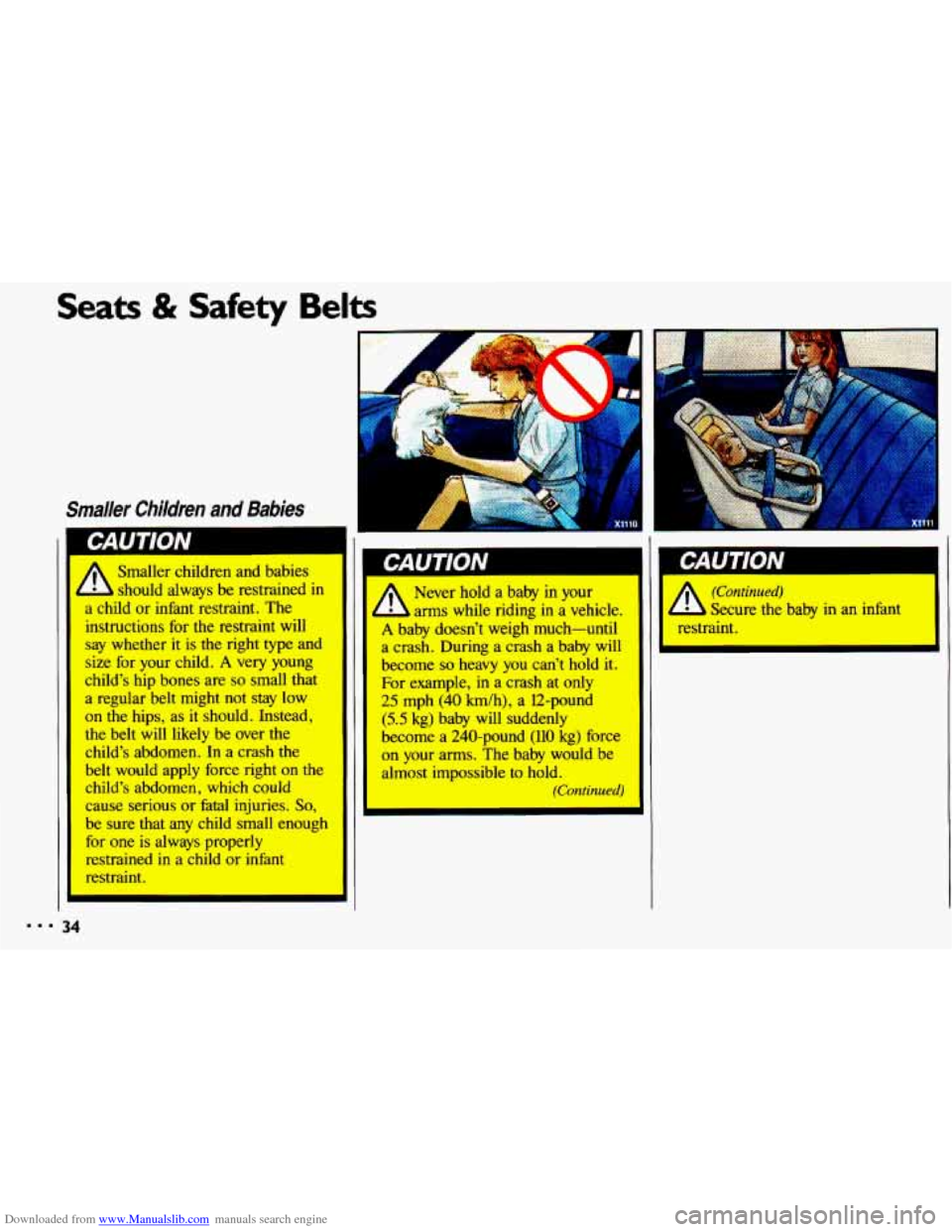 CHEVROLET CAVALIER 1993 1.G Owners Guide Downloaded from www.Manualslib.com manuals search engine Seats & Safety Belts
r
A
i
Smaller children and babies
should always be restrained in
a child or infint restraint. The
instructions fo CHEVROLET CAVALIER 1993 1.G Owners Guide Downloaded from www.Manualslib.com manuals search engine Seats & Safety Belts
r
A
i
Smaller children and babies
should always be restrained in
a child or infint restraint. The
instructions fo