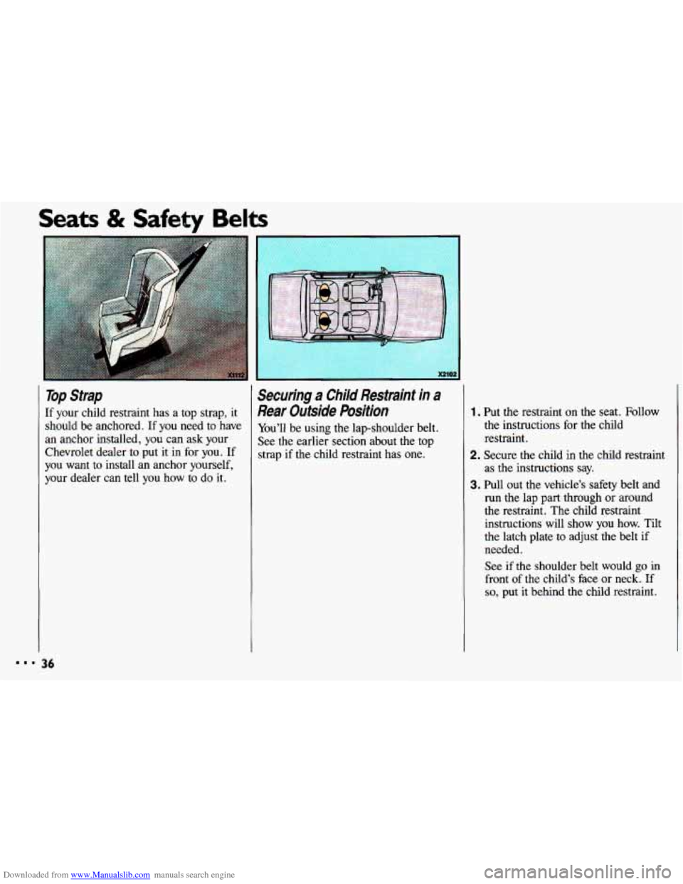 CHEVROLET CAVALIER 1993 1.G Owners Guide Downloaded from www.Manualslib.com manuals search engine Seats & Safety Belts
..I
Top Strap
If your child restraint has a top strap, it
should be anchored.
If you need to have
an anchor CHEVROLET CAVALIER 1993 1.G Owners Guide Downloaded from www.Manualslib.com manuals search engine Seats & Safety Belts
..I
Top Strap
If your child restraint has a top strap, it
should be anchored.
If you need to have
an anchor
