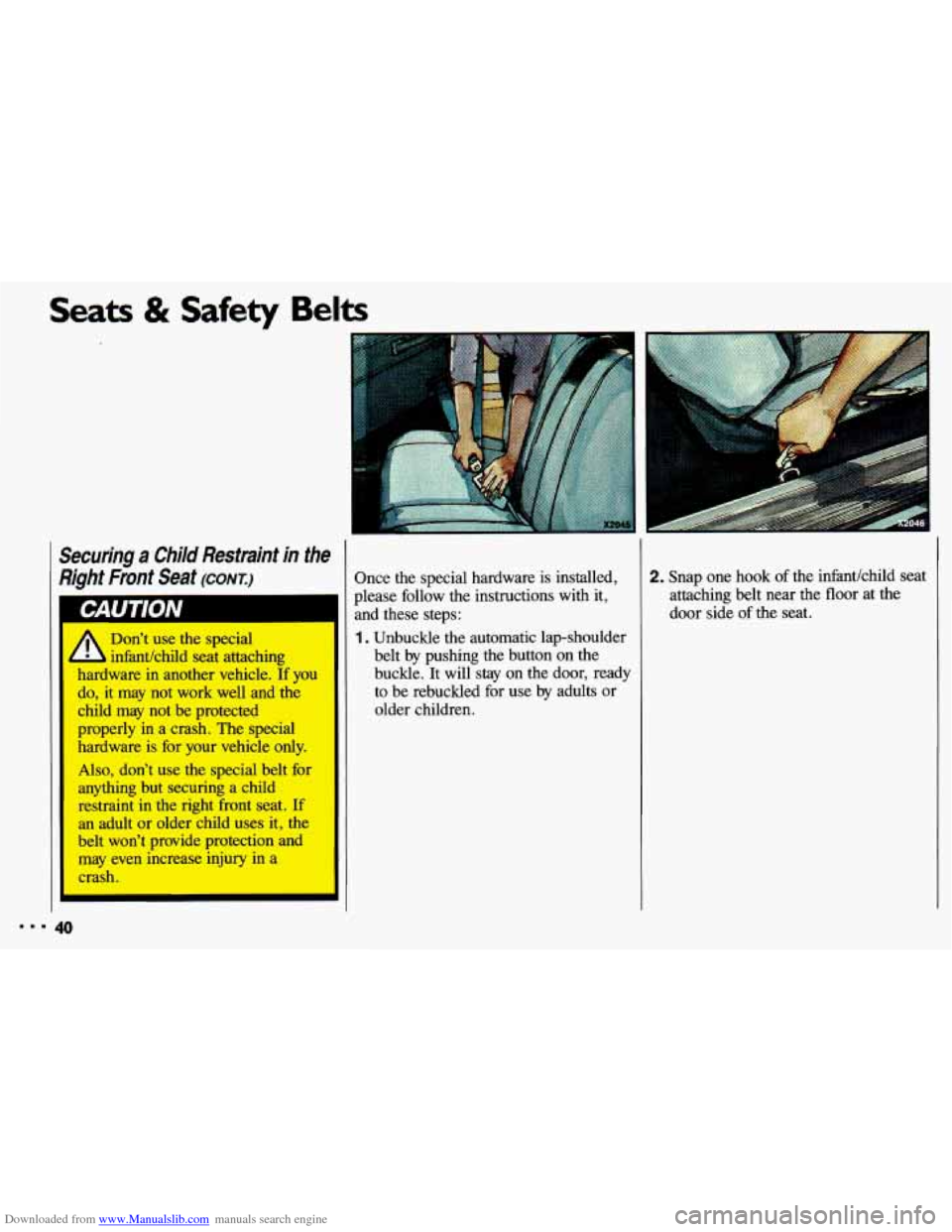 CHEVROLET CAVALIER 1993 1.G Service Manual Downloaded from www.Manualslib.com manuals search engine Seats & Safety Belts
Securing a Child Restraint in the
Right Front Seat (CONT.)
yr/ infantkhild seat attaching
hardware in another CHEVROLET CAVALIER 1993 1.G Service Manual Downloaded from www.Manualslib.com manuals search engine Seats & Safety Belts
Securing a Child Restraint in the
Right Front Seat (CONT.)
yr/ infantkhild seat attaching
hardware in another