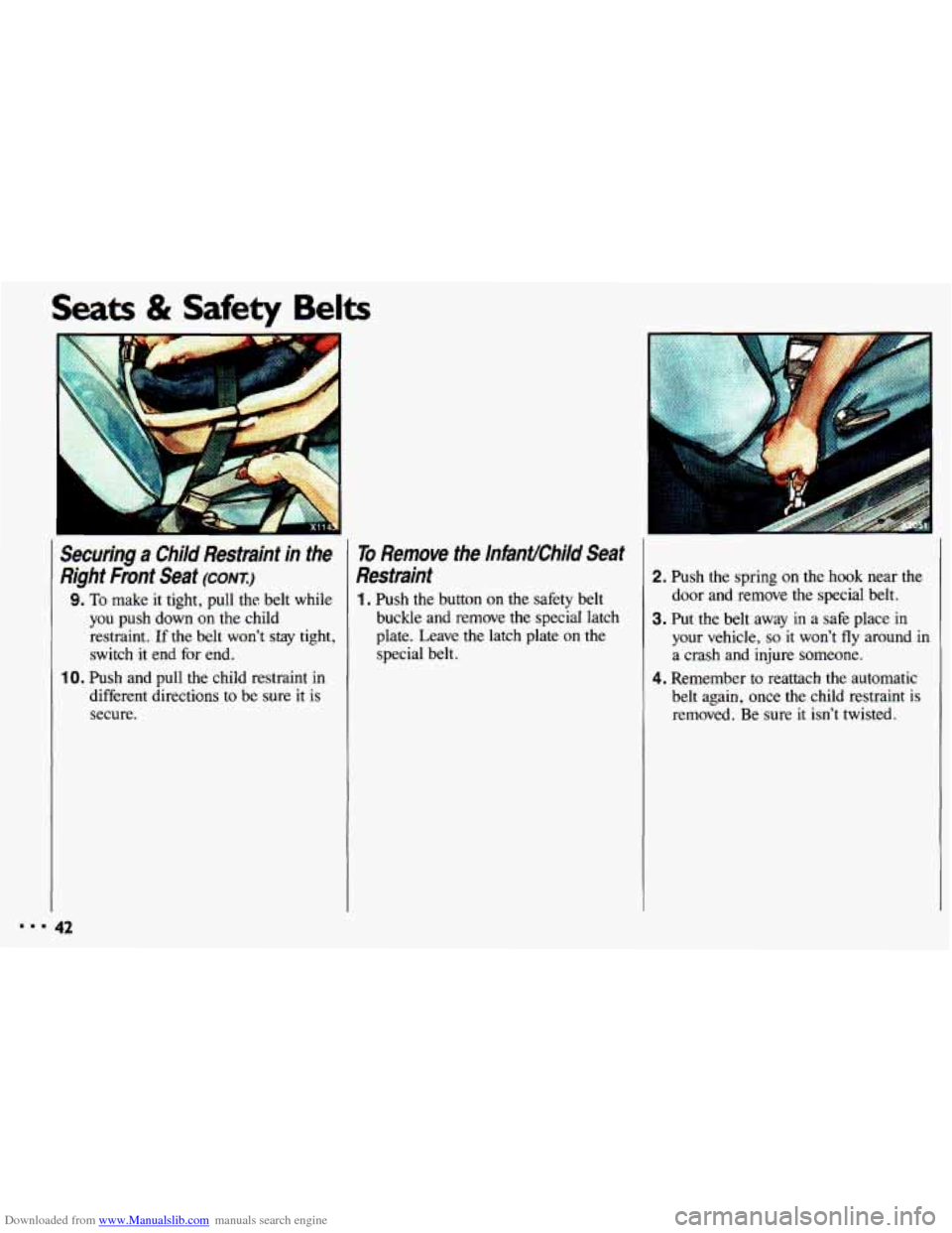 CHEVROLET CAVALIER 1993 1.G Service Manual Downloaded from www.Manualslib.com manuals search engine Seats & Safety Belts
Securing a Child Restraint in the
7ight Front Seat
(CONX:)
9. To make it tight, pull the belt while
you push CHEVROLET CAVALIER 1993 1.G Service Manual Downloaded from www.Manualslib.com manuals search engine Seats & Safety Belts
Securing a Child Restraint in the
7ight Front Seat
(CONX:)
9. To make it tight, pull the belt while
you push