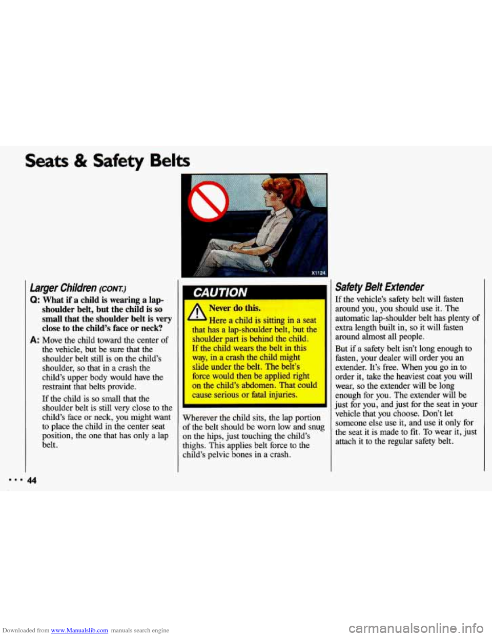 CHEVROLET CAVALIER 1993 1.G Service Manual Downloaded from www.Manualslib.com manuals search engine Seats & Safety Belts
larger Children (CONT.)
Q: What if a child is wearing a lap-
shoulder belt, but the child is
so
small th CHEVROLET CAVALIER 1993 1.G Service Manual Downloaded from www.Manualslib.com manuals search engine Seats & Safety Belts
larger Children (CONT.)
Q: What if a child is wearing a lap-
shoulder belt, but the child is
so
small th