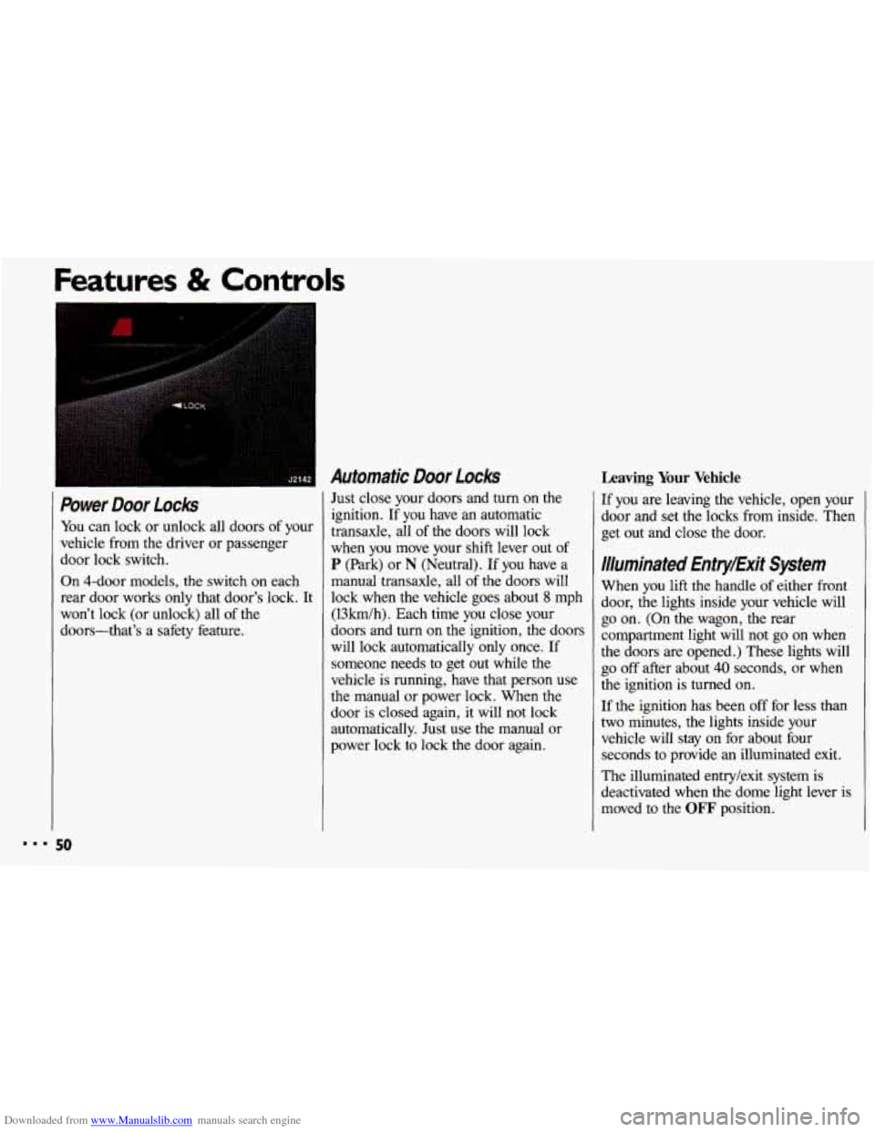 CHEVROLET CAVALIER 1993 1.G Workshop Manual Downloaded from www.Manualslib.com manuals search engine Power Door Locks
You can lock or unlock all doors of your
vehicle from the driver or passenger
door lock switch.
On 4-door model CHEVROLET CAVALIER 1993 1.G Workshop Manual Downloaded from www.Manualslib.com manuals search engine Power Door Locks
You can lock or unlock all doors of your
vehicle from the driver or passenger
door lock switch.
On 4-door model