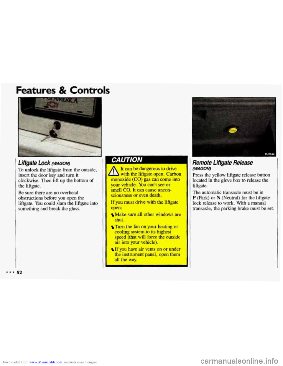 CHEVROLET CAVALIER 1993 1.G Workshop Manual Downloaded from www.Manualslib.com manuals search engine Features & Controls
To &dock the liftgate from the outside,
insert the door key and turn it
clockwise. Then
lift up the bottom of
t CHEVROLET CAVALIER 1993 1.G Workshop Manual Downloaded from www.Manualslib.com manuals search engine Features & Controls
To &dock the liftgate from the outside,
insert the door key and turn it
clockwise. Then
lift up the bottom of
t