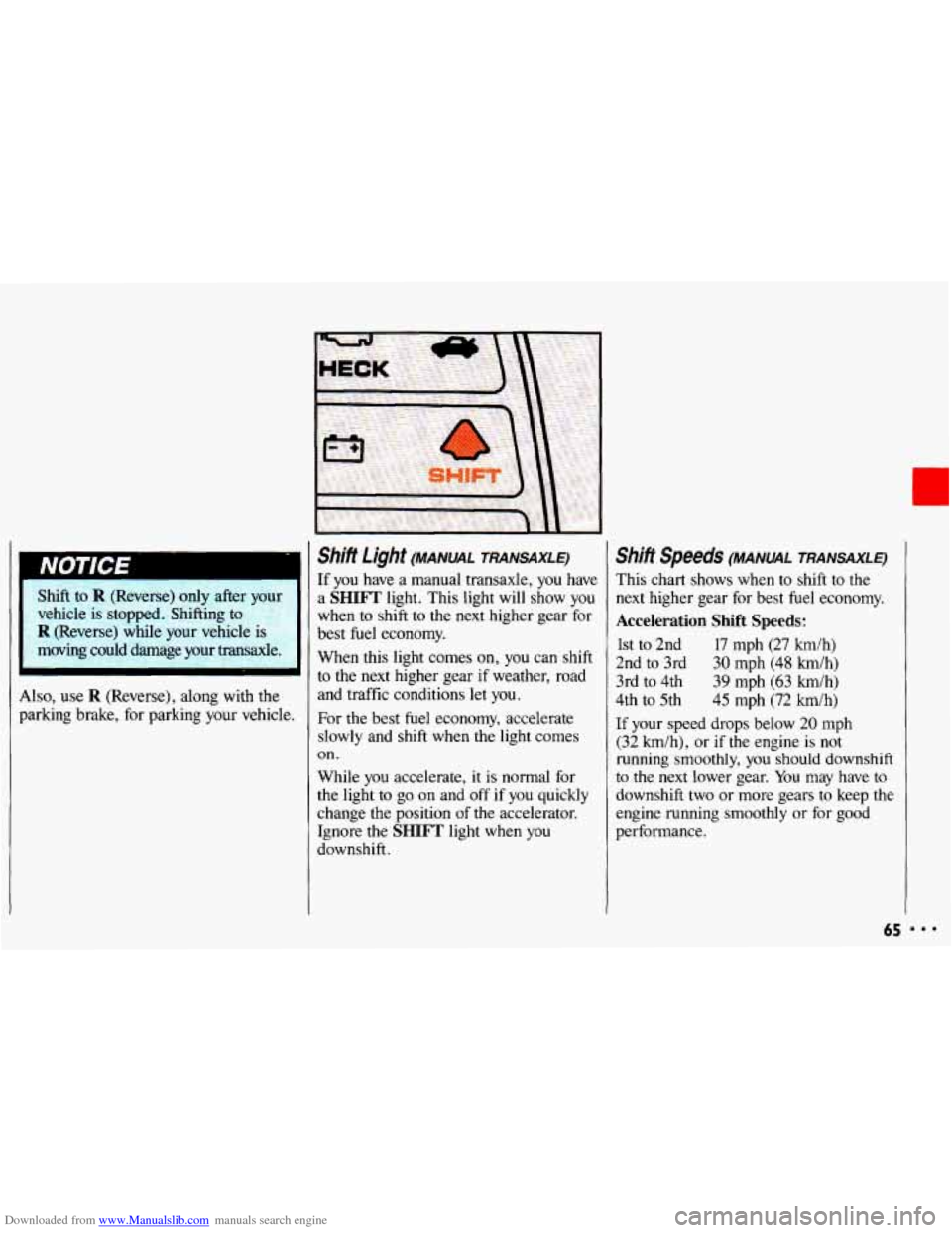 CHEVROLET CAVALIER 1993 1.G Repair Manual Downloaded from www.Manualslib.com manuals search engine r
Shift to R (Reverse) only afte
vehicle is stopped. Shifting to
R (Reverse) while your vehicle is
moving could damage your tra CHEVROLET CAVALIER 1993 1.G Repair Manual Downloaded from www.Manualslib.com manuals search engine r
Shift to R (Reverse) only afte
vehicle is stopped. Shifting to
R (Reverse) while your vehicle is
moving could damage your tra