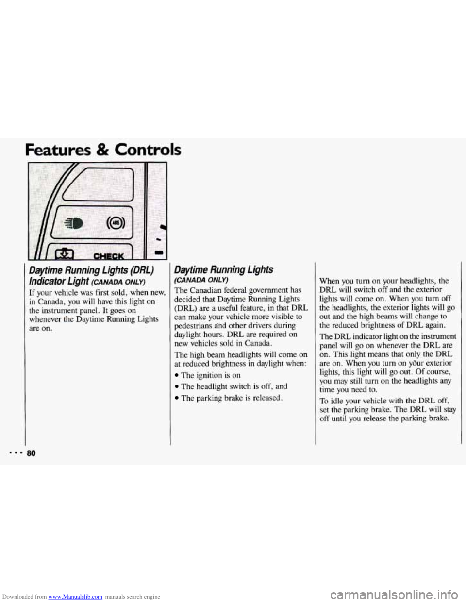 CHEVROLET CAVALIER 1993 1.G Owners Manual Downloaded from www.Manualslib.com manuals search engine Features & Controls 
Daytime  Running  Lights  (DRL) hdicator  Light 
(CANADA ONLY) 
If  your  vehicle  was  first  sold, when  new, 
in  Canad