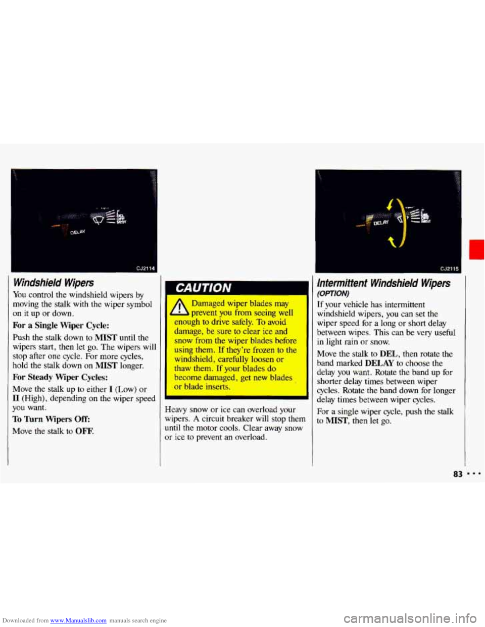CHEVROLET CAVALIER 1993 1.G Manual Online Downloaded from www.Manualslib.com manuals search engine L
Windshield Wipers 1
You control the windshield wipers by
moving
the stalk with the wiper symbol 1 , Damaged wiper blades may
on CHEVROLET CAVALIER 1993 1.G Manual Online Downloaded from www.Manualslib.com manuals search engine L
Windshield Wipers 1
You control the windshield wipers by
moving
the stalk with the wiper symbol 1 , Damaged wiper blades may
on