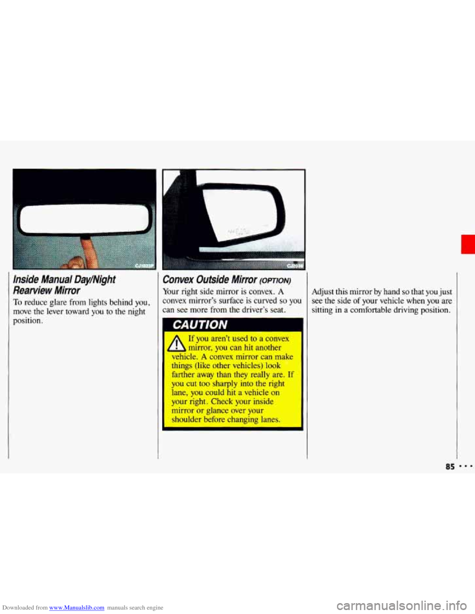 CHEVROLET CAVALIER 1993 1.G Manual Online Downloaded from www.Manualslib.com manuals search engine Inside Manual DayINight
Rearview Mirror
To reduce glare from lights behind you,
move
the lever toward you to the night
position.
CHEVROLET CAVALIER 1993 1.G Manual Online Downloaded from www.Manualslib.com manuals search engine Inside Manual DayINight
Rearview Mirror
To reduce glare from lights behind you,
move
the lever toward you to the night
position.