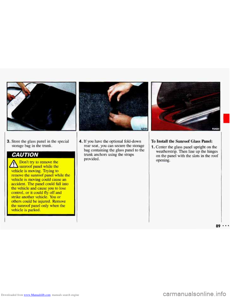 CHEVROLET CAVALIER 1993 1.G Owners Manual Downloaded from www.Manualslib.com manuals search engine .
. . .. ...
4. If you have the optional fold-down
rear seat,
you can secure the storage
bag containing the glass panel to the
trunk CHEVROLET CAVALIER 1993 1.G Owners Manual Downloaded from www.Manualslib.com manuals search engine .
. . .. ...
4. If you have the optional fold-down
rear seat,
you can secure the storage
bag containing the glass panel to the
trunk
