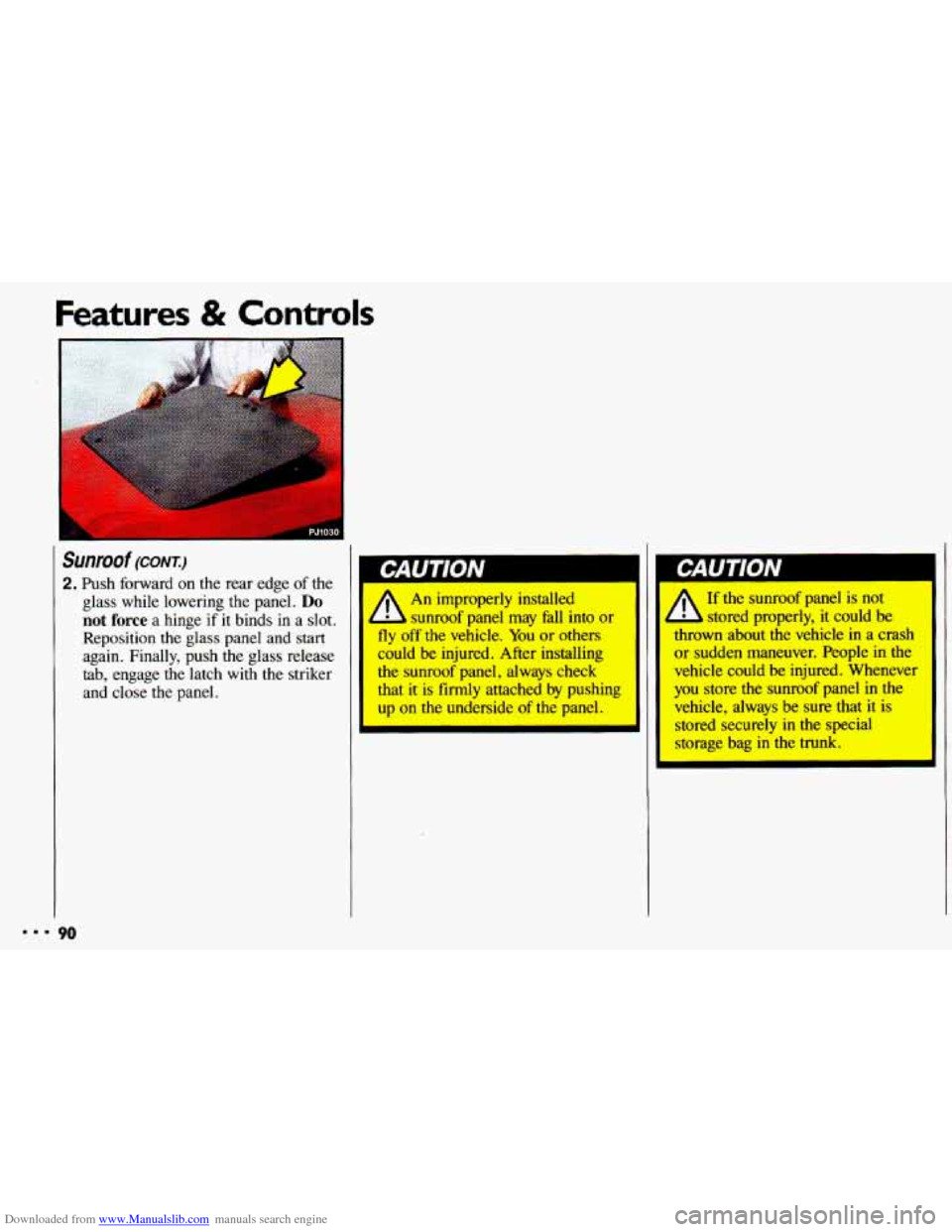 CHEVROLET CAVALIER 1993 1.G Owners Manual Downloaded from www.Manualslib.com manuals search engine Features & Controls 
90 
030 
Sunroof (CONT.) 
2. Push  forward  on the rear edge of the 
glass  while  lowering  the panel. 
Do 
not force a  