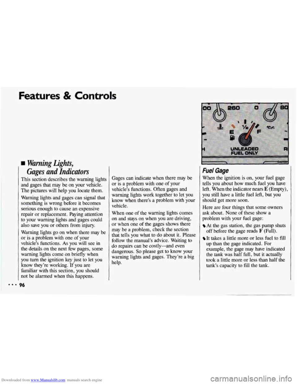 CHEVROLET CAVALIER 1993 1.G Owners Manual Downloaded from www.Manualslib.com manuals search engine Features & Controls
Warning Lights,
Gages and Indicators
This section describes the warning lights
and gages that may be on your v CHEVROLET CAVALIER 1993 1.G Owners Manual Downloaded from www.Manualslib.com manuals search engine Features & Controls
Warning Lights,
Gages and Indicators
This section describes the warning lights
and gages that may be on your v